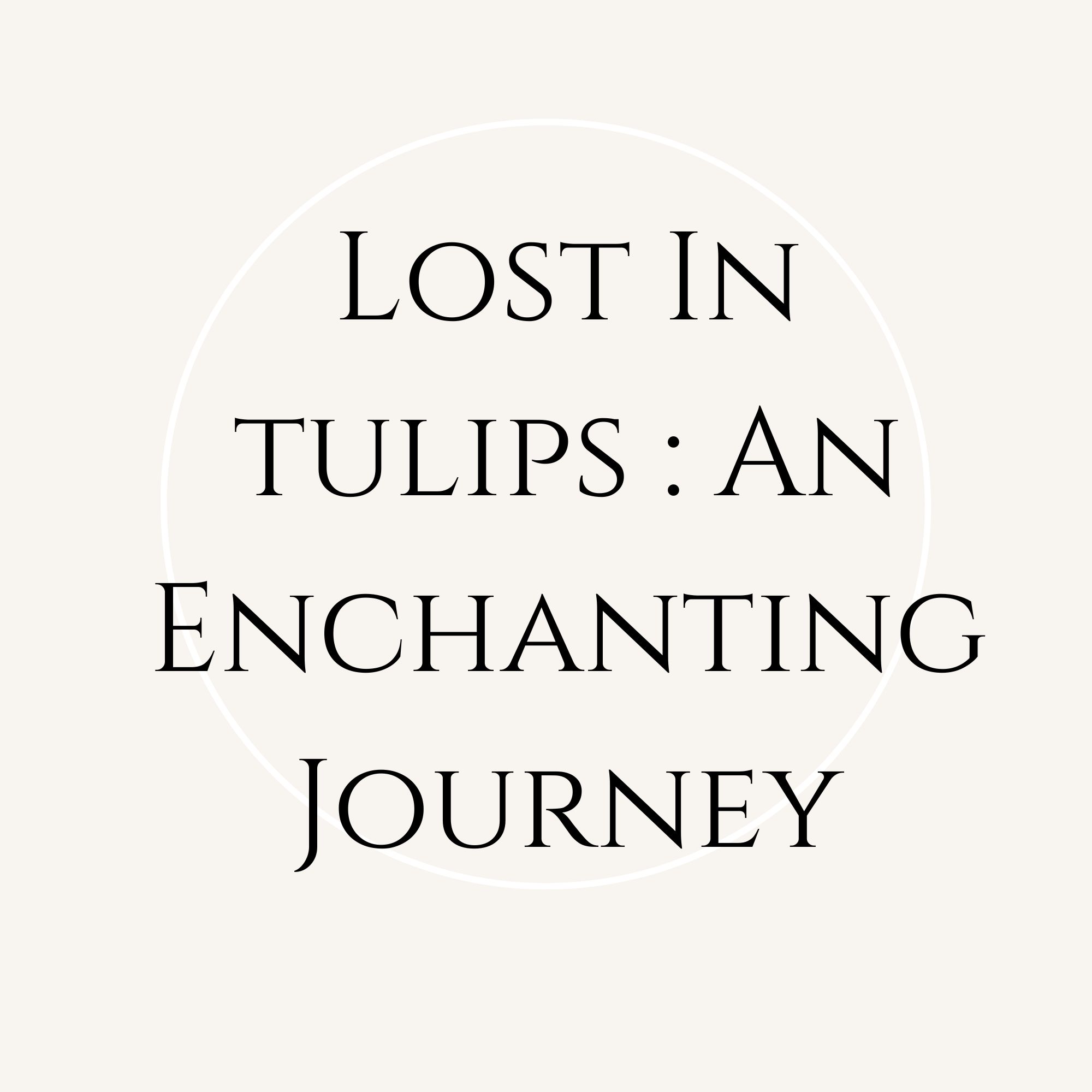 Lost in Tulips: An Enchanting Journey