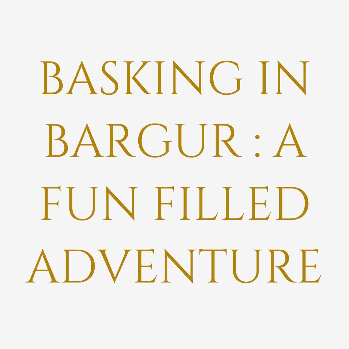 Basking in Bargur : A Fun Filled Adventure