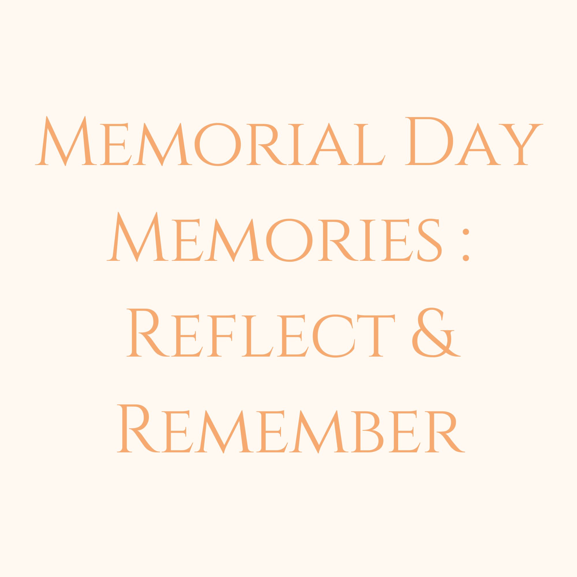 Memorial Day Memories: Reflect And Remember