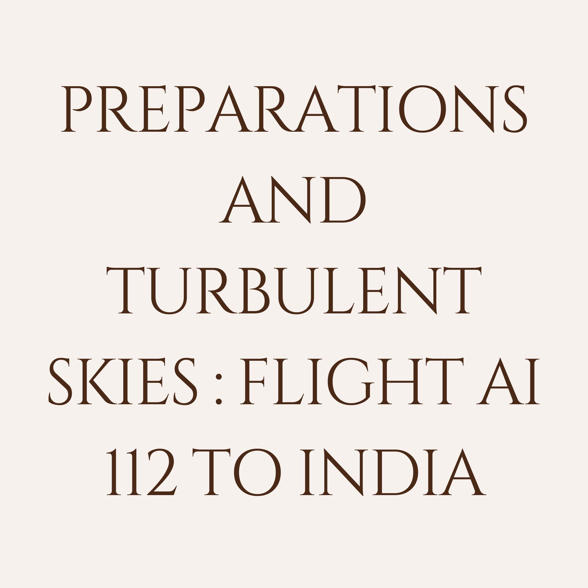 Preparations and Turbulent Skies: Flight AI 112 to India