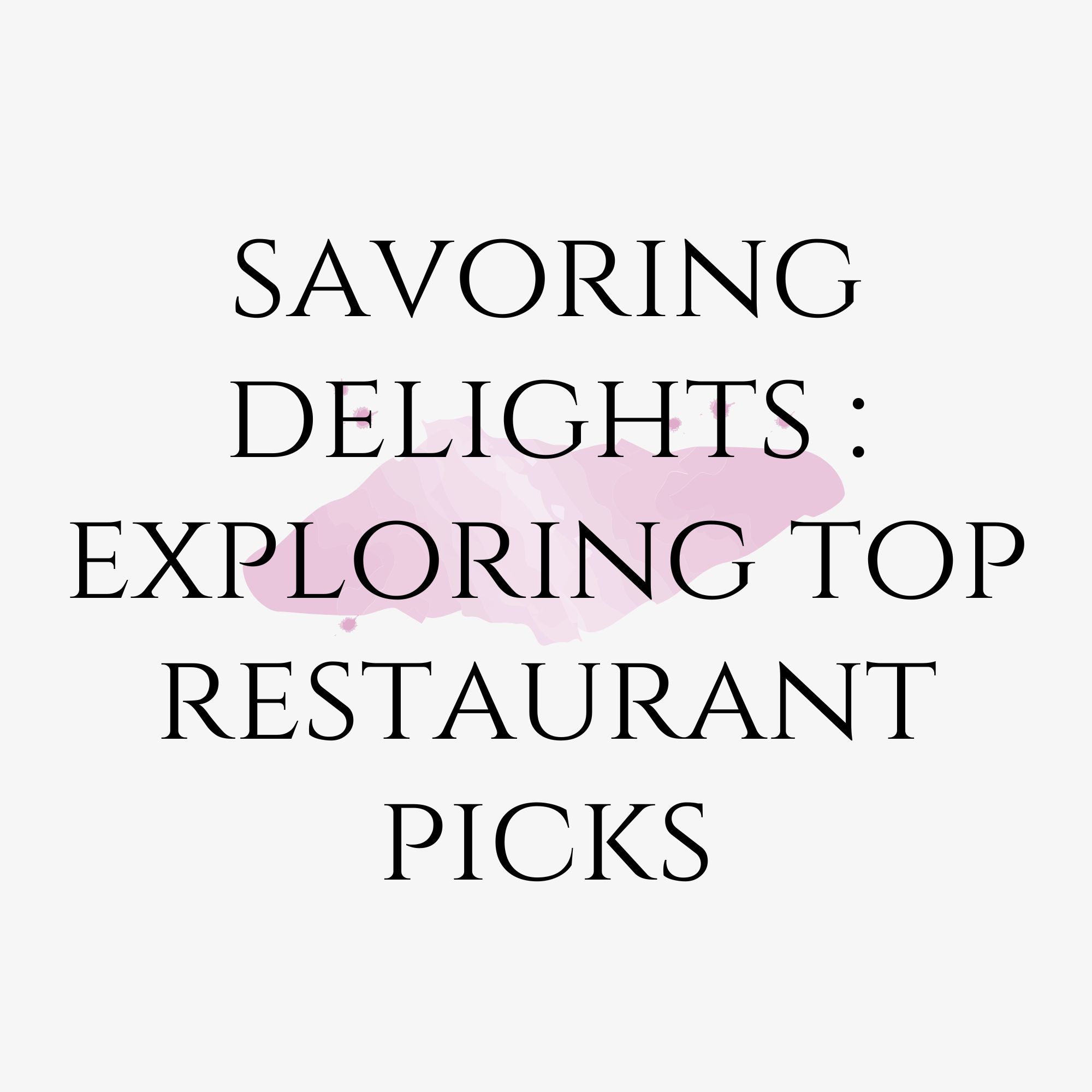 Savoring Delights : Exploring Top Restaurant Picks