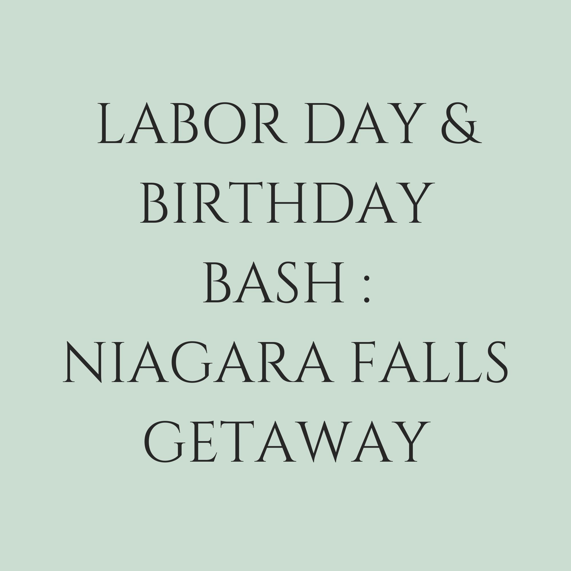 Labor Day & Birthday Bash: Niagara Falls Getaway