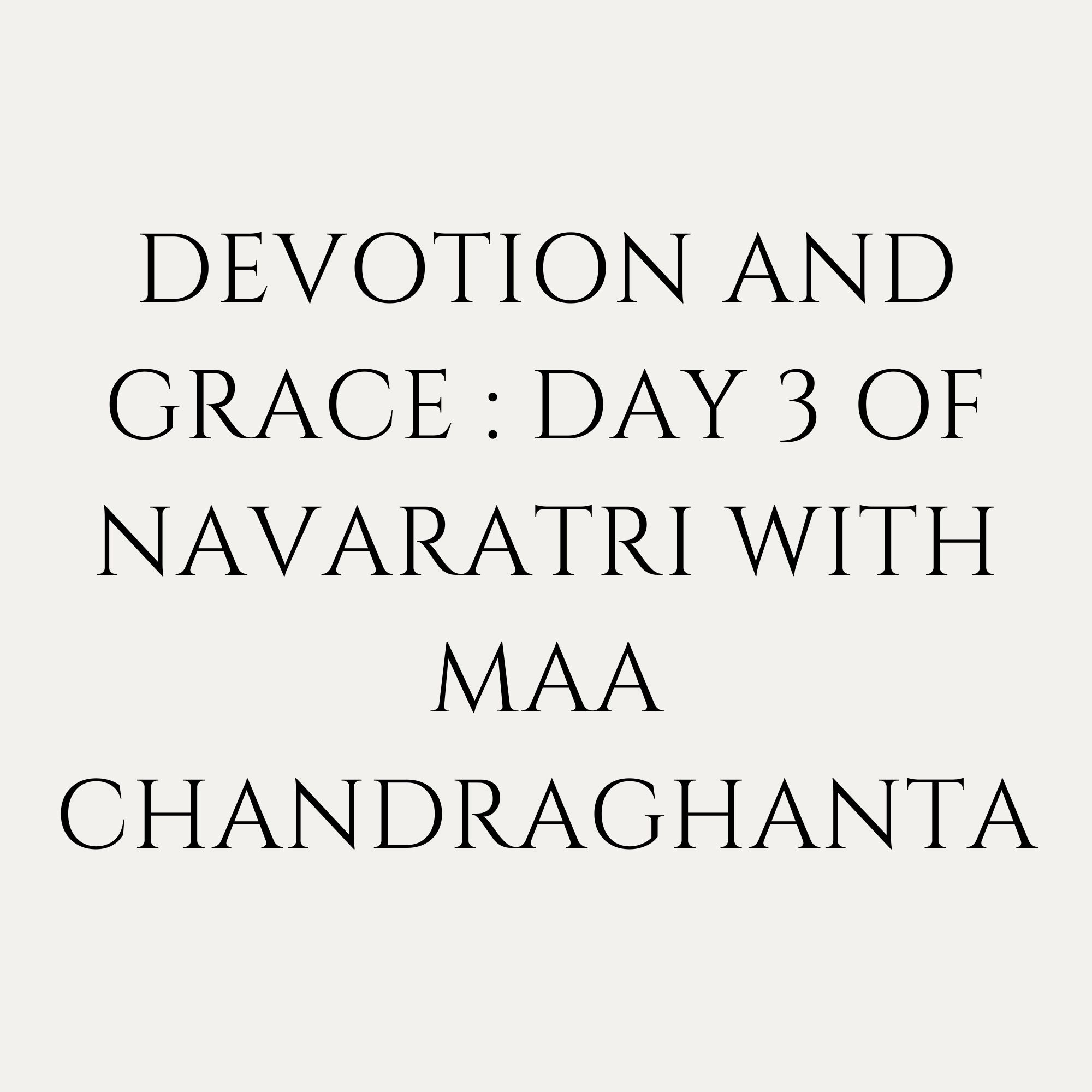 Devotion And Grace : Day 3 Of Navaratri With Maa Chandraghanta