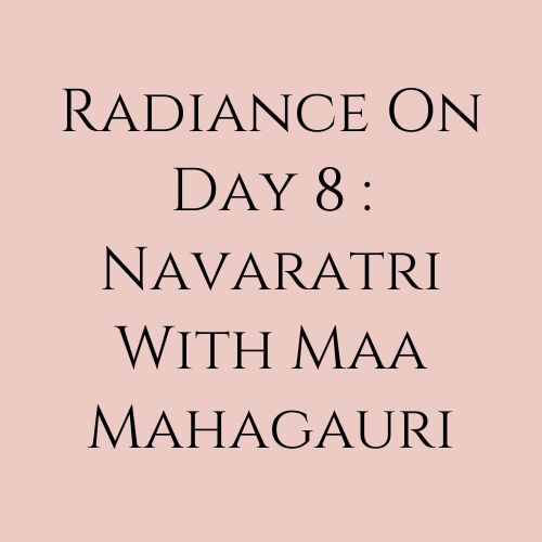 Radiance on Day 8 : With Maa Mahagauri