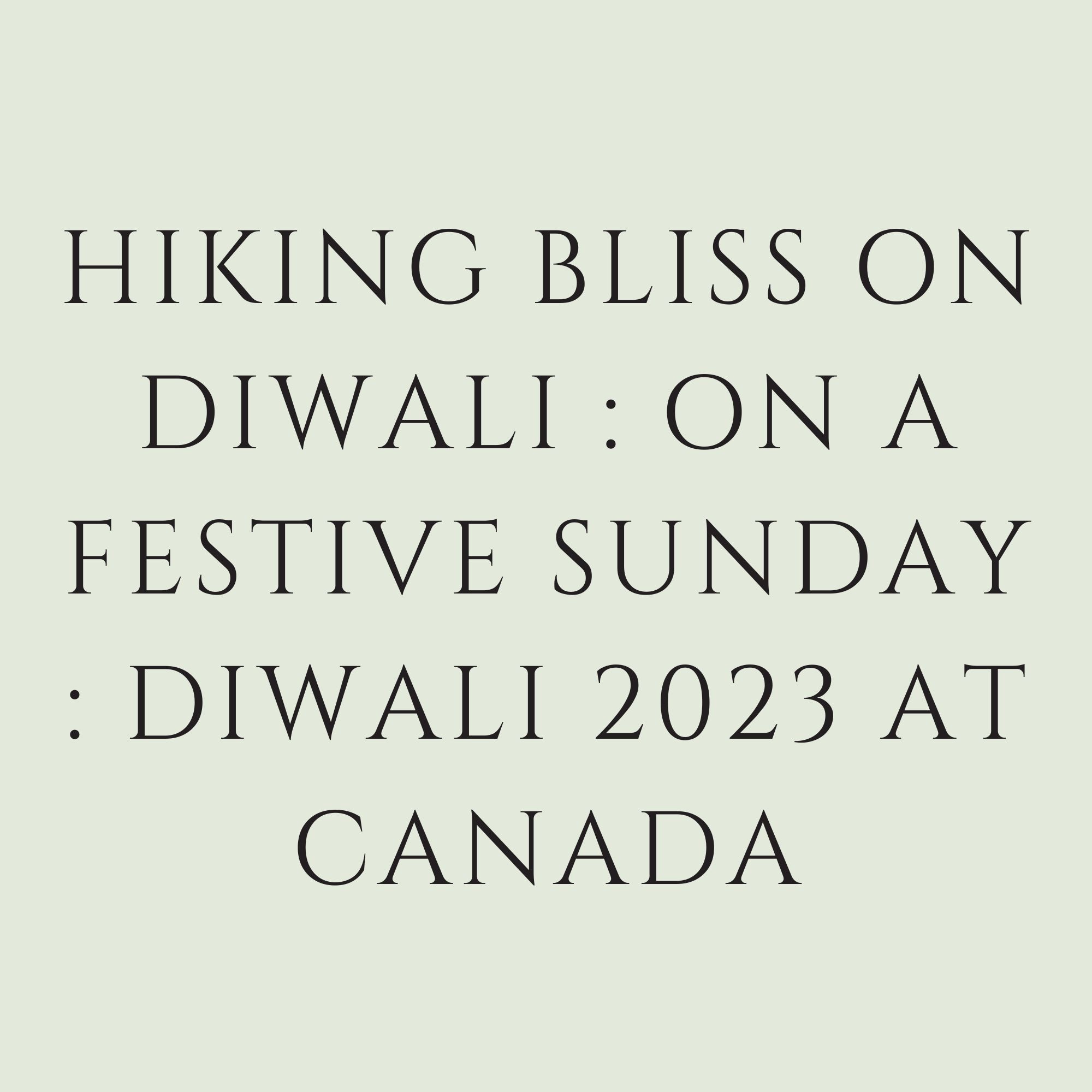 Hiking Bliss On Diwali : On A Festive Sunday