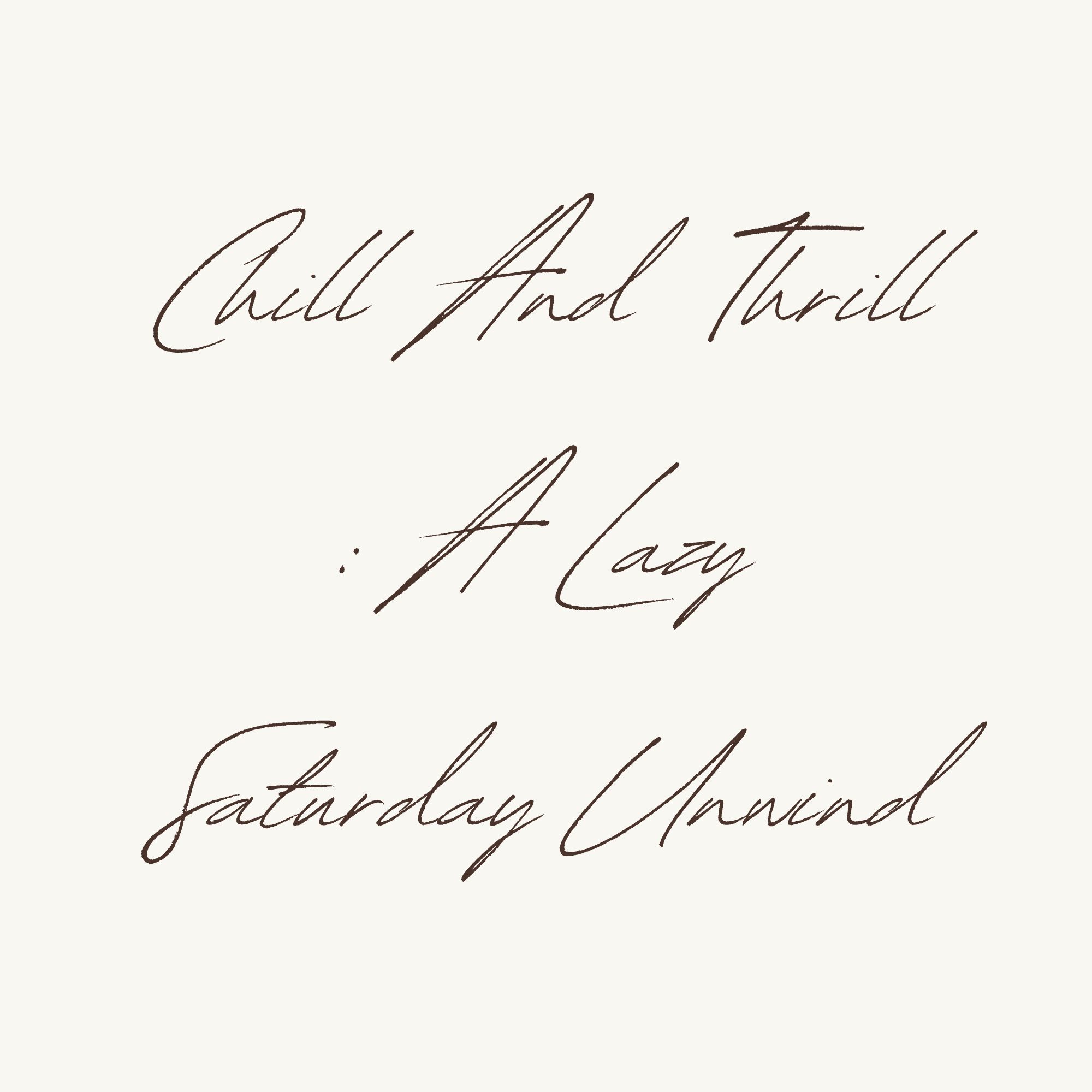 Chill And Thrill – A Lazy Rainy Saturday Unwind