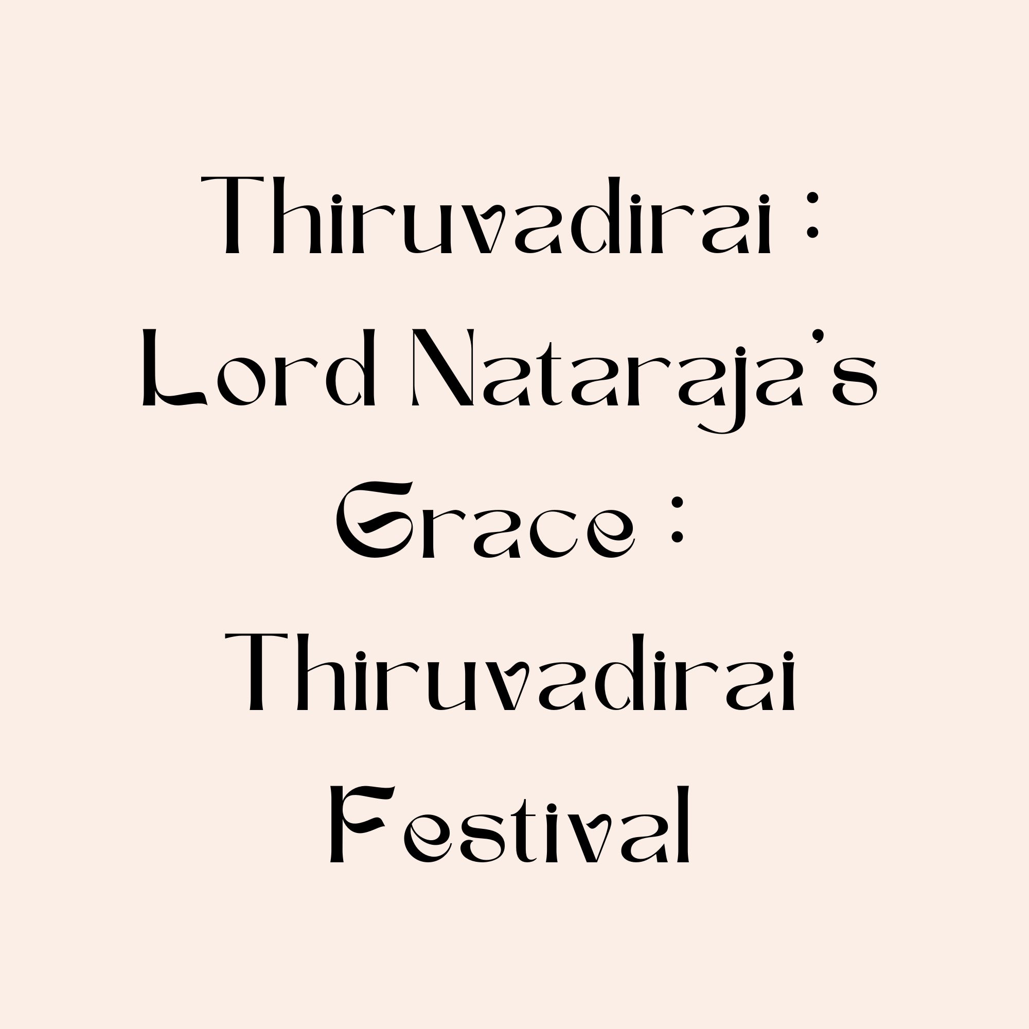 Thiruvadirai : Lord Nataraja’s Grace