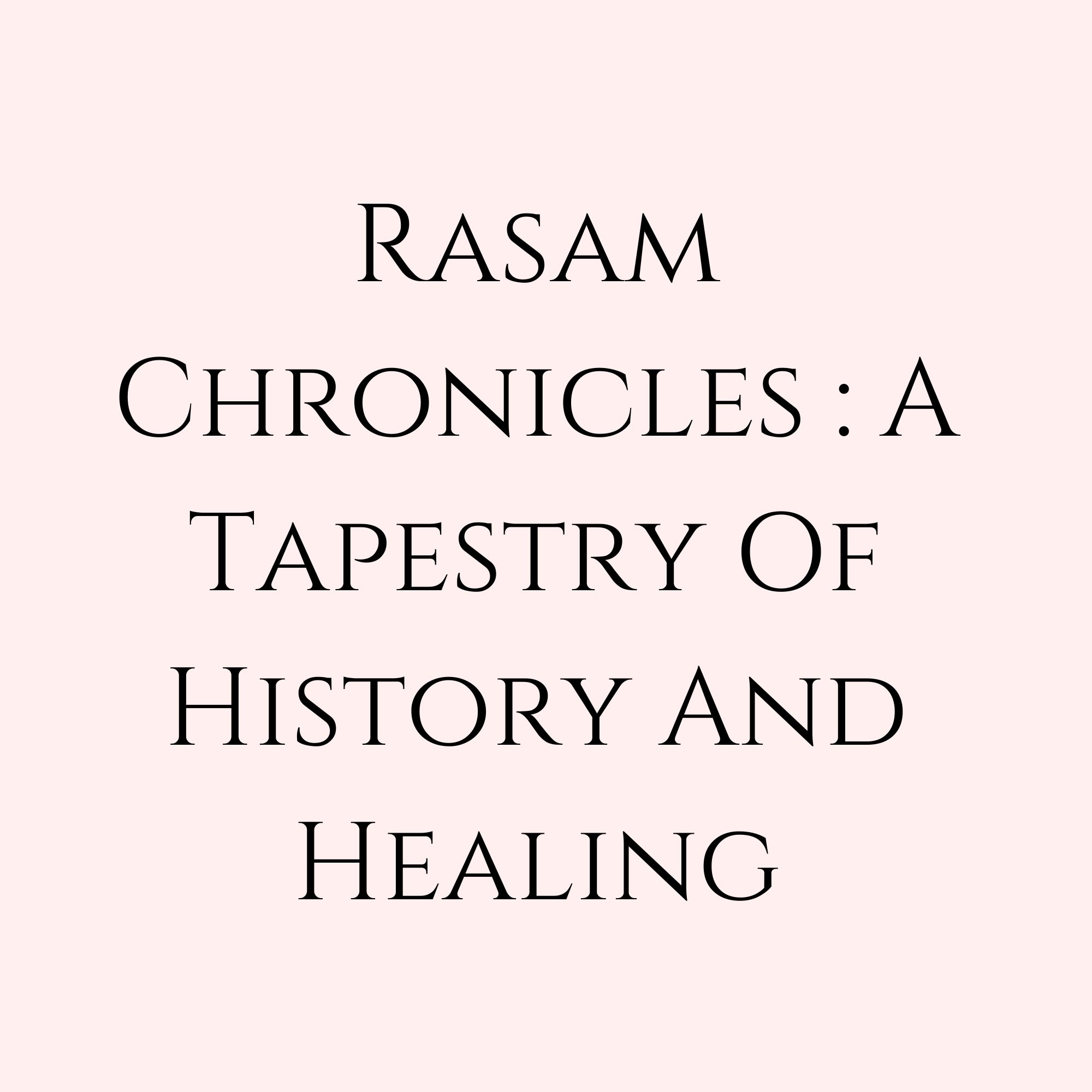 Rasam Chronicles : A Tapestry of History And Healing