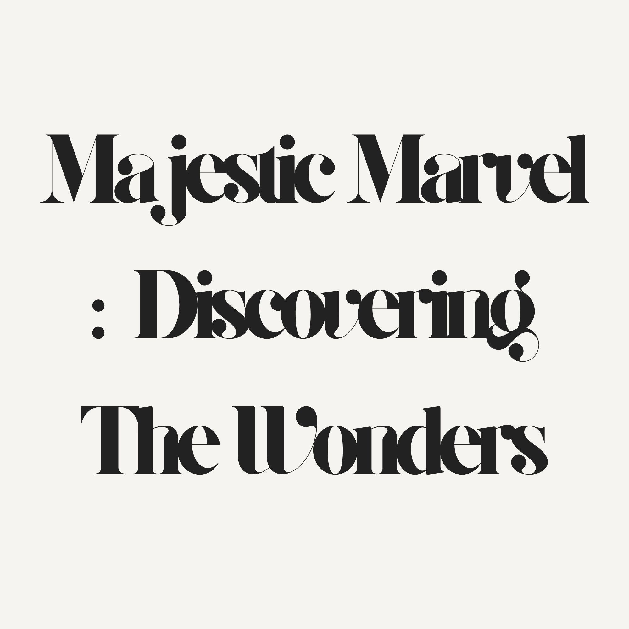 Majestic Marvel : Discovering The Wonders
