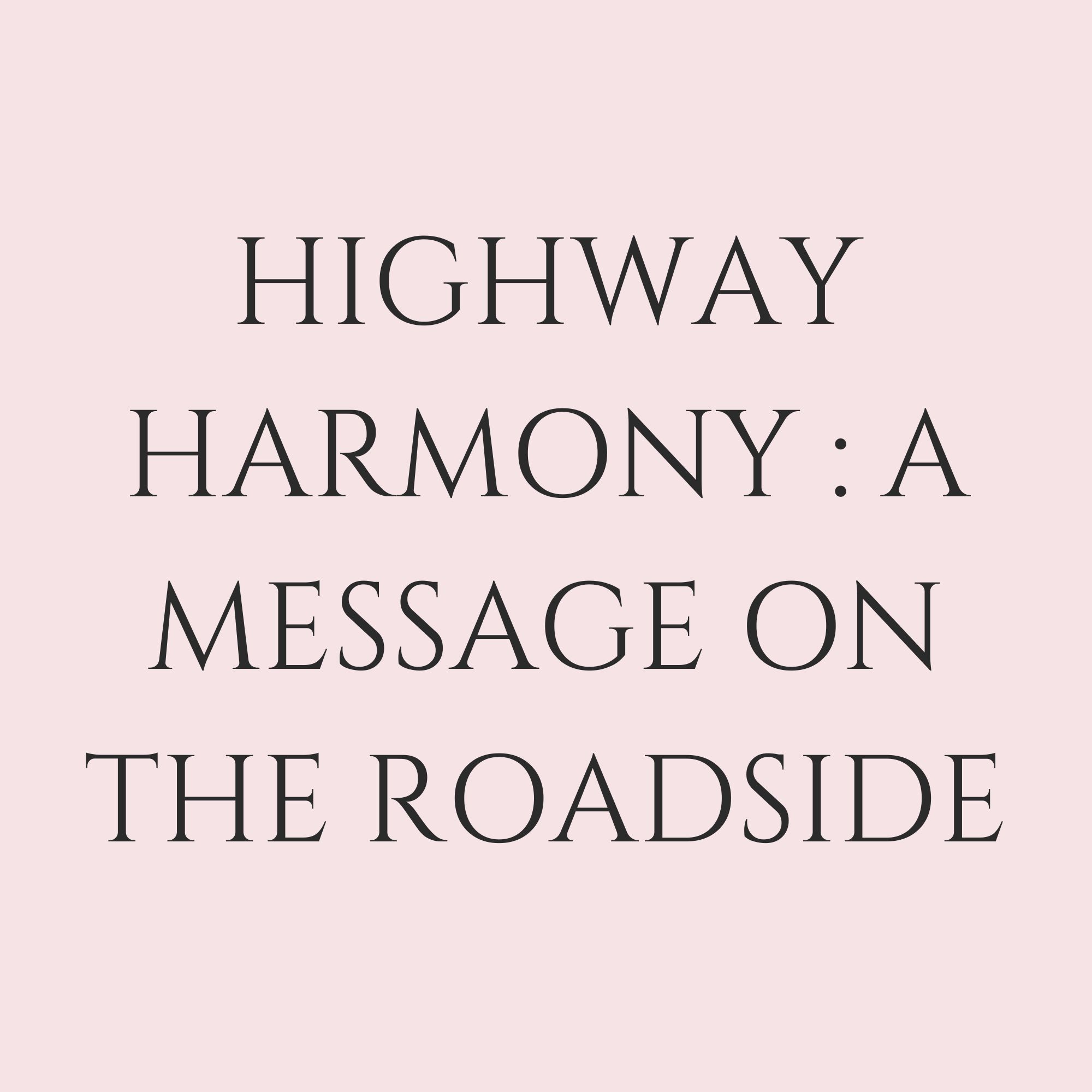 Highway Harmony : A Message On The Roadside
