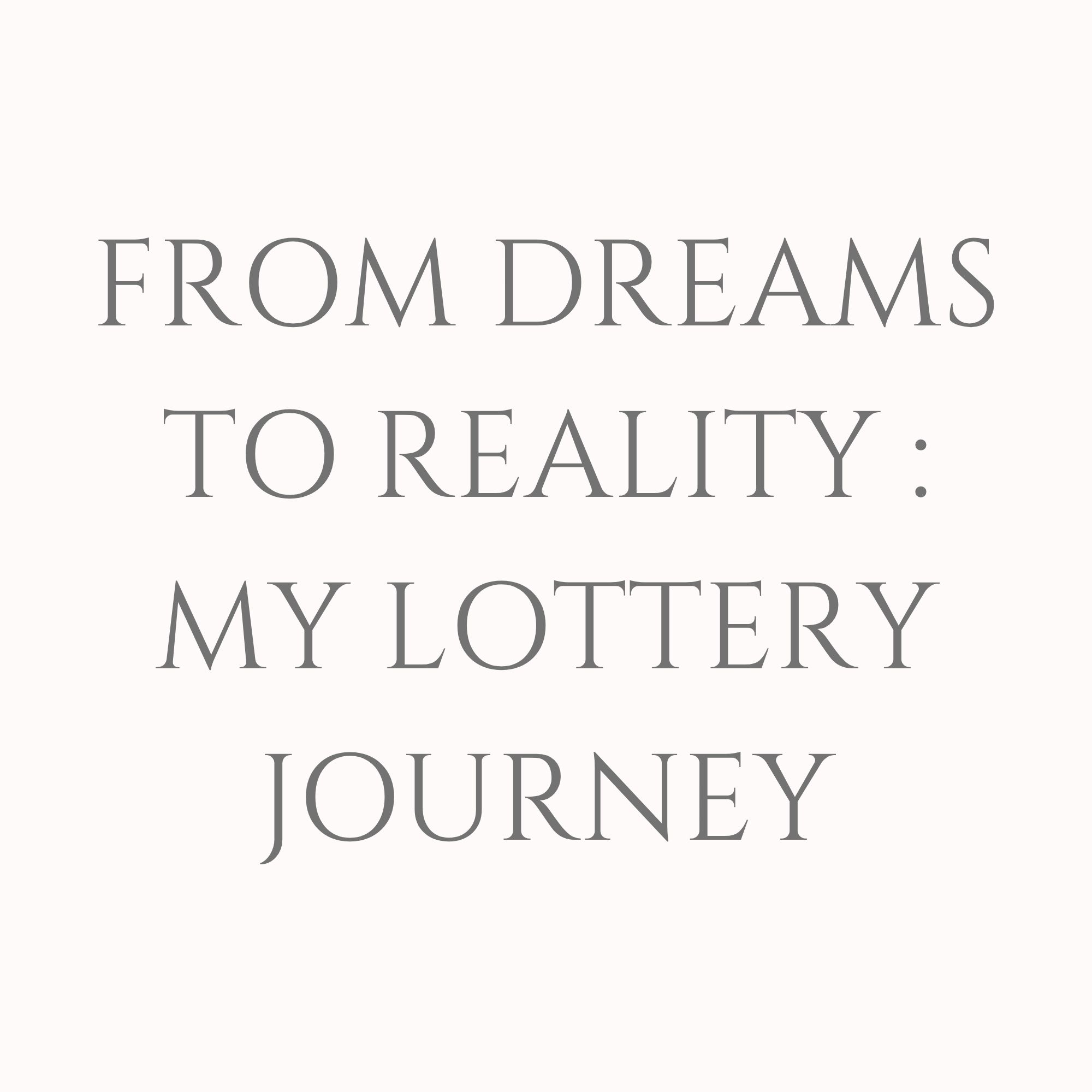 From Dreams To Reality : My Lottery Journey