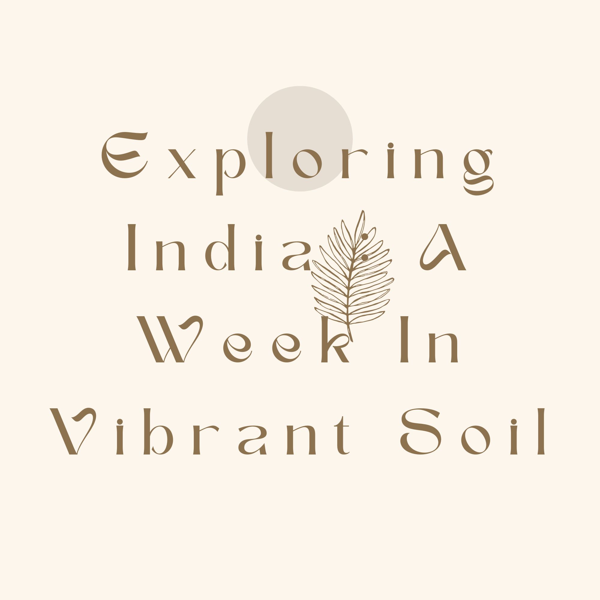 Exploring India : A Week In Vibrant Soil