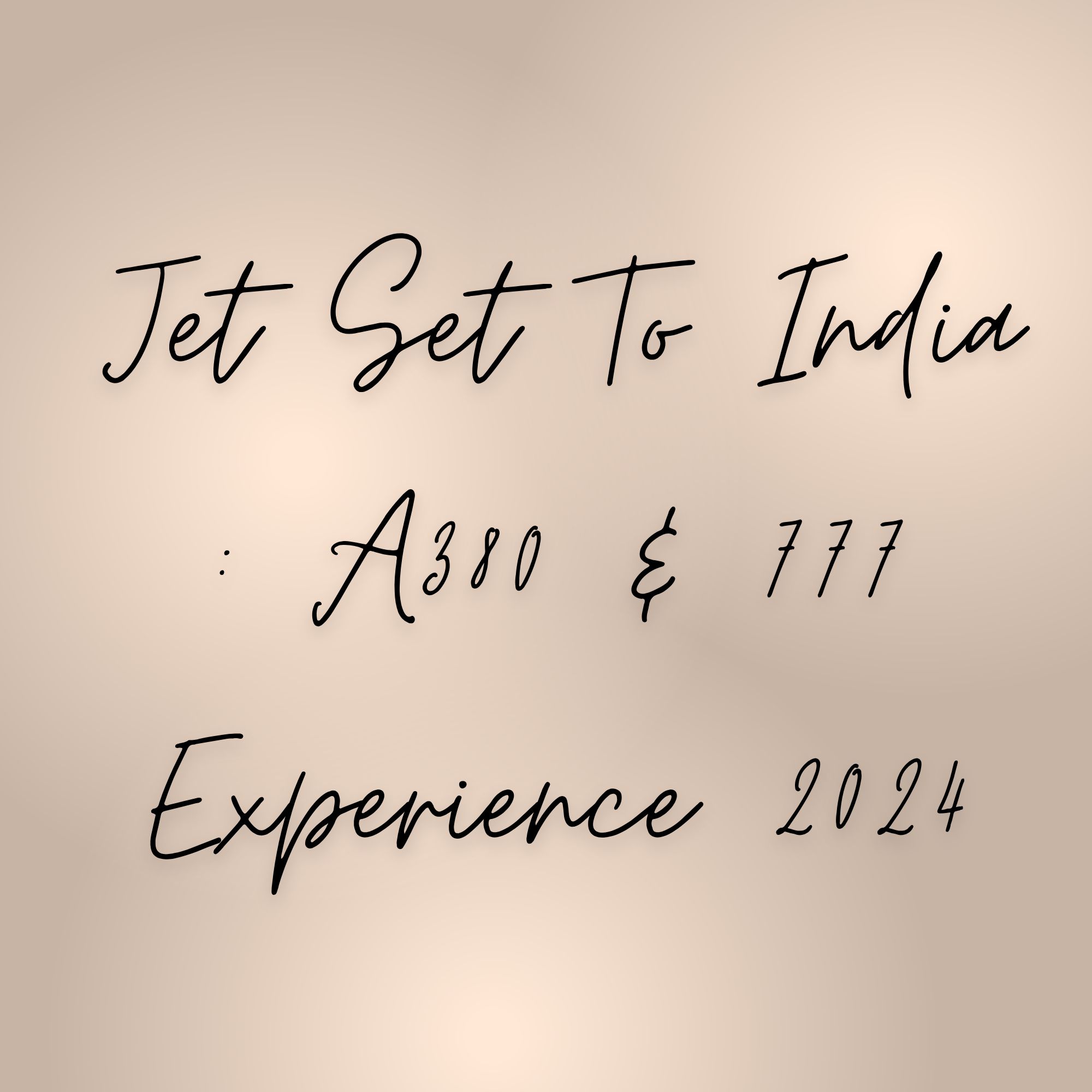 Jet Set To India : A380 & 777 Experience 2024