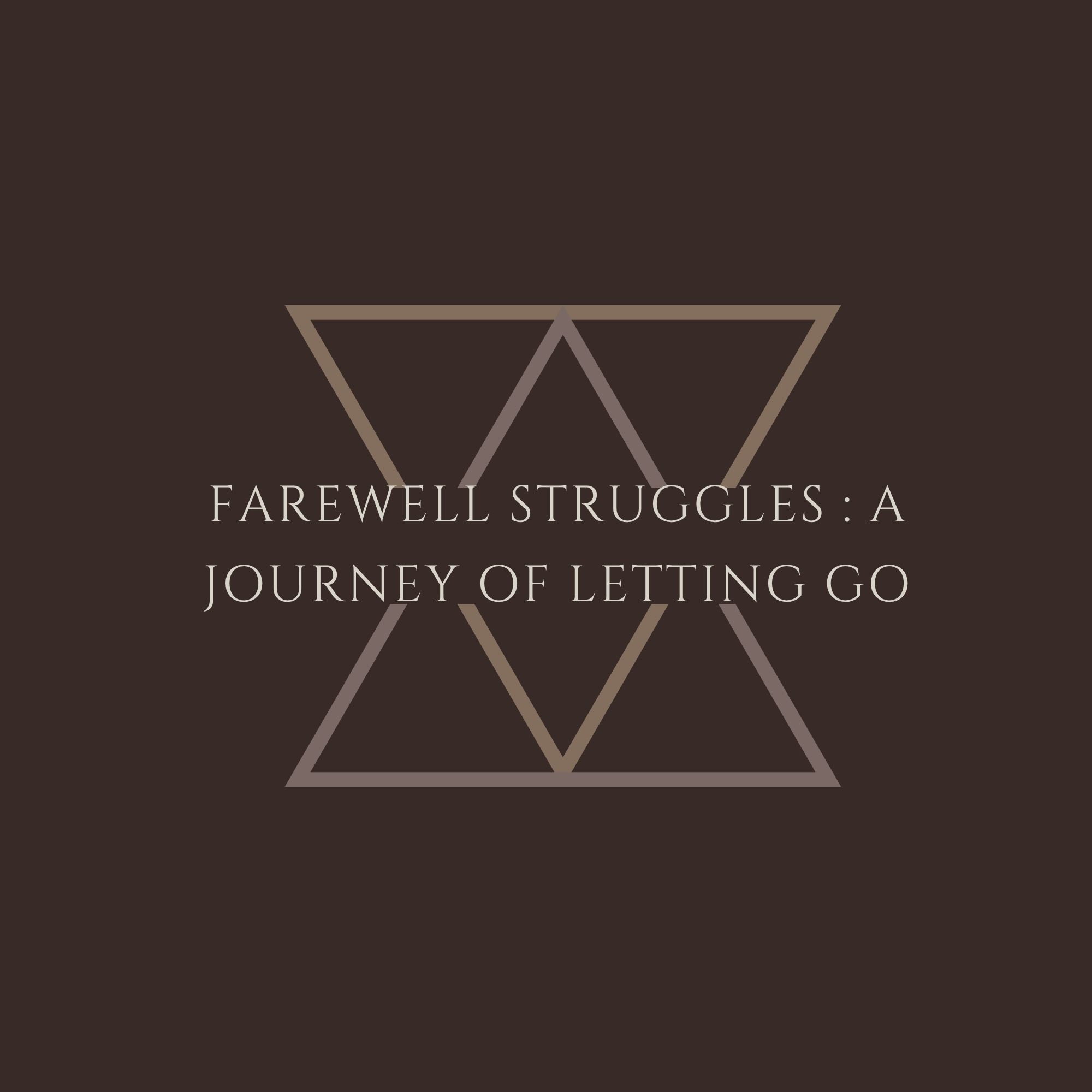 Farewell Struggles : A Journey Of Letting Go