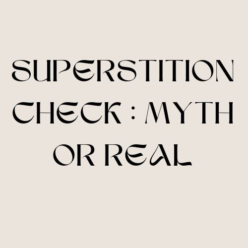 Superstition Check : Myth Or Real