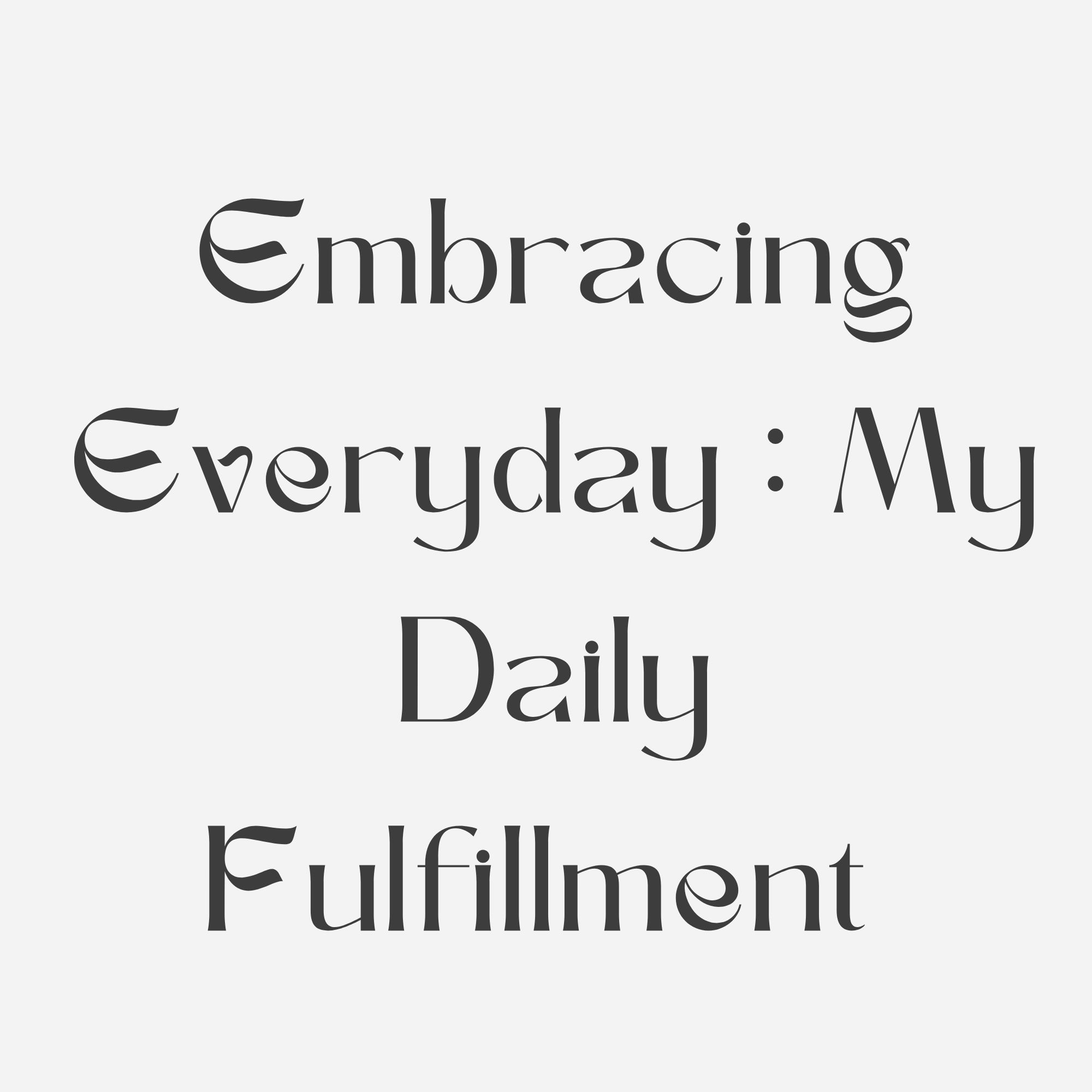 Embracing Everyday : My Daily Fulfillment