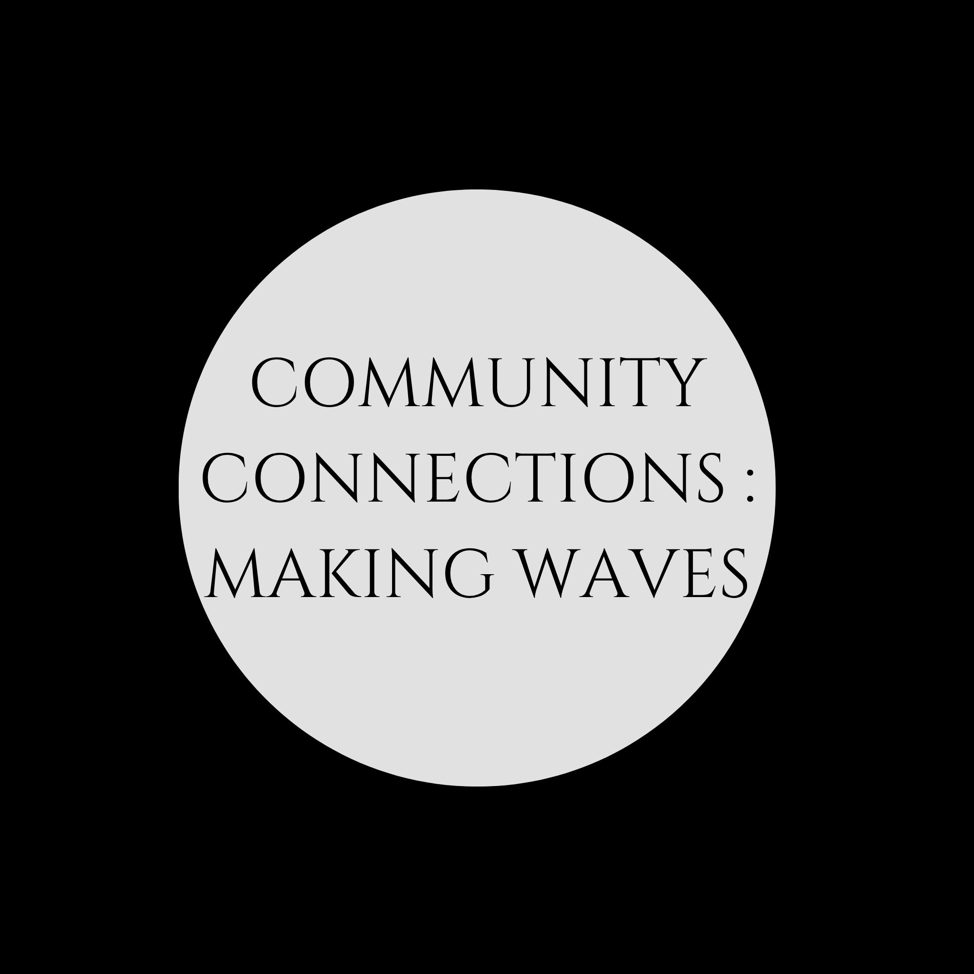 Community Connections : Making Waves