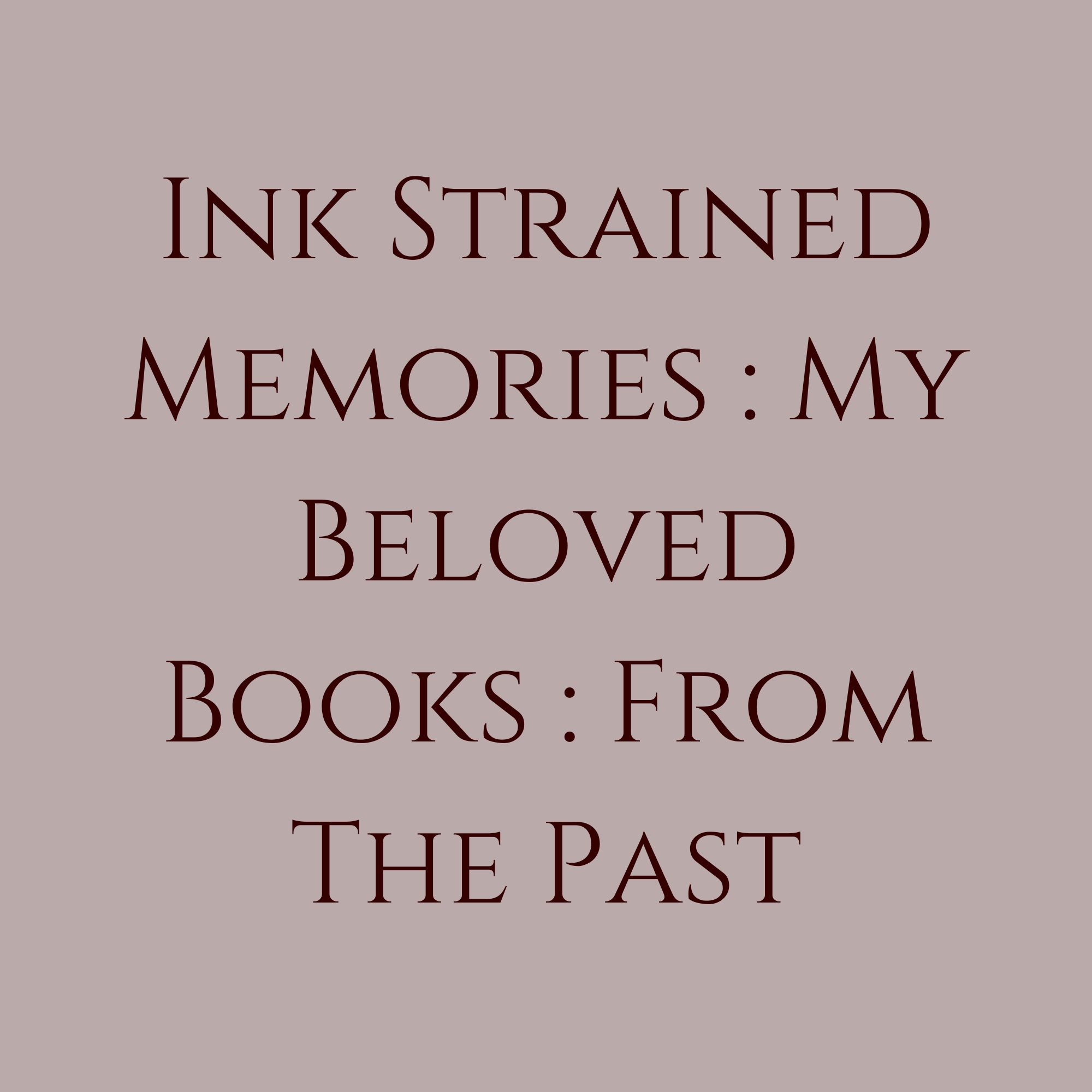 Ink Strained Memories : My Beloved Books : From The Past