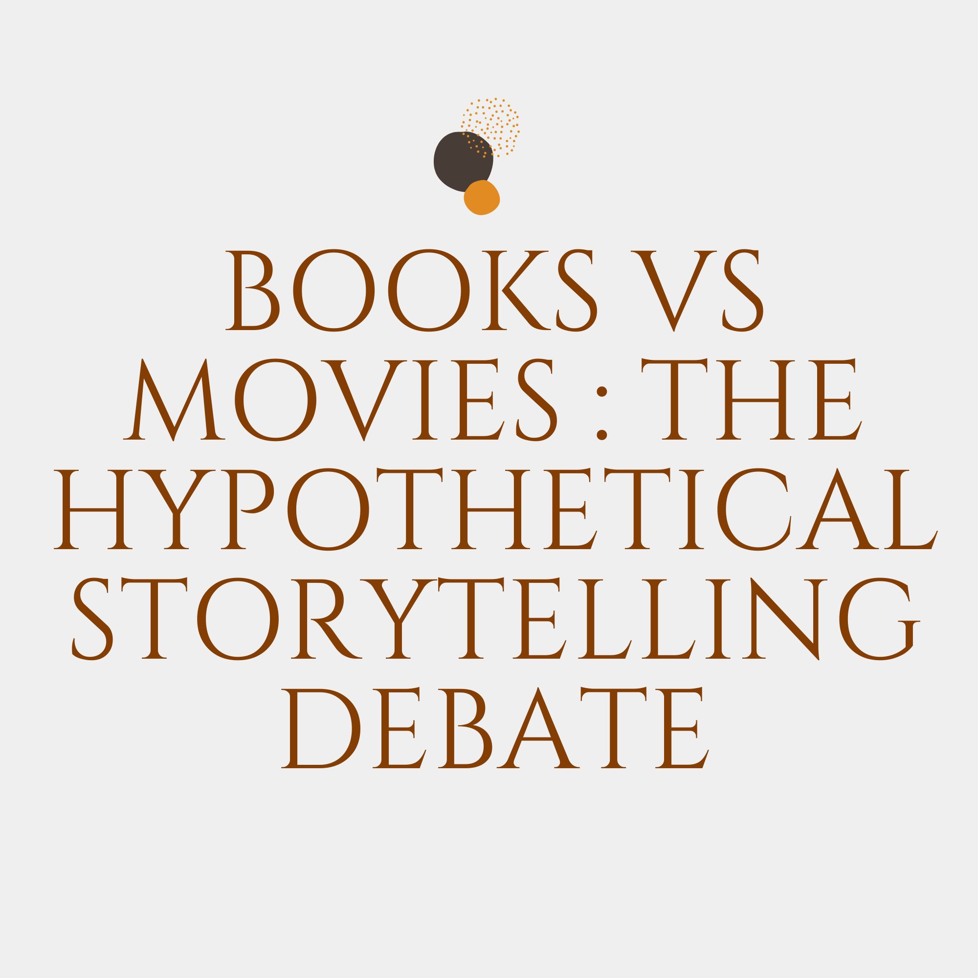 Books vs. Movies: The Hypothetical Storytelling Debate
