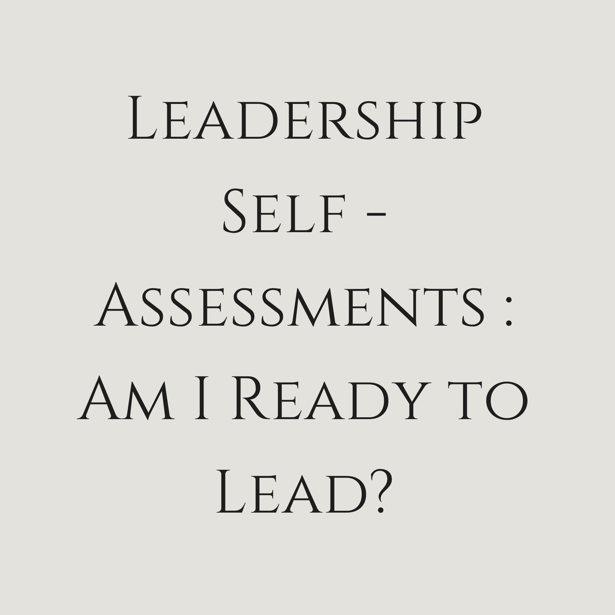 Leadership Self-Assessment : Am I Ready To Lead?