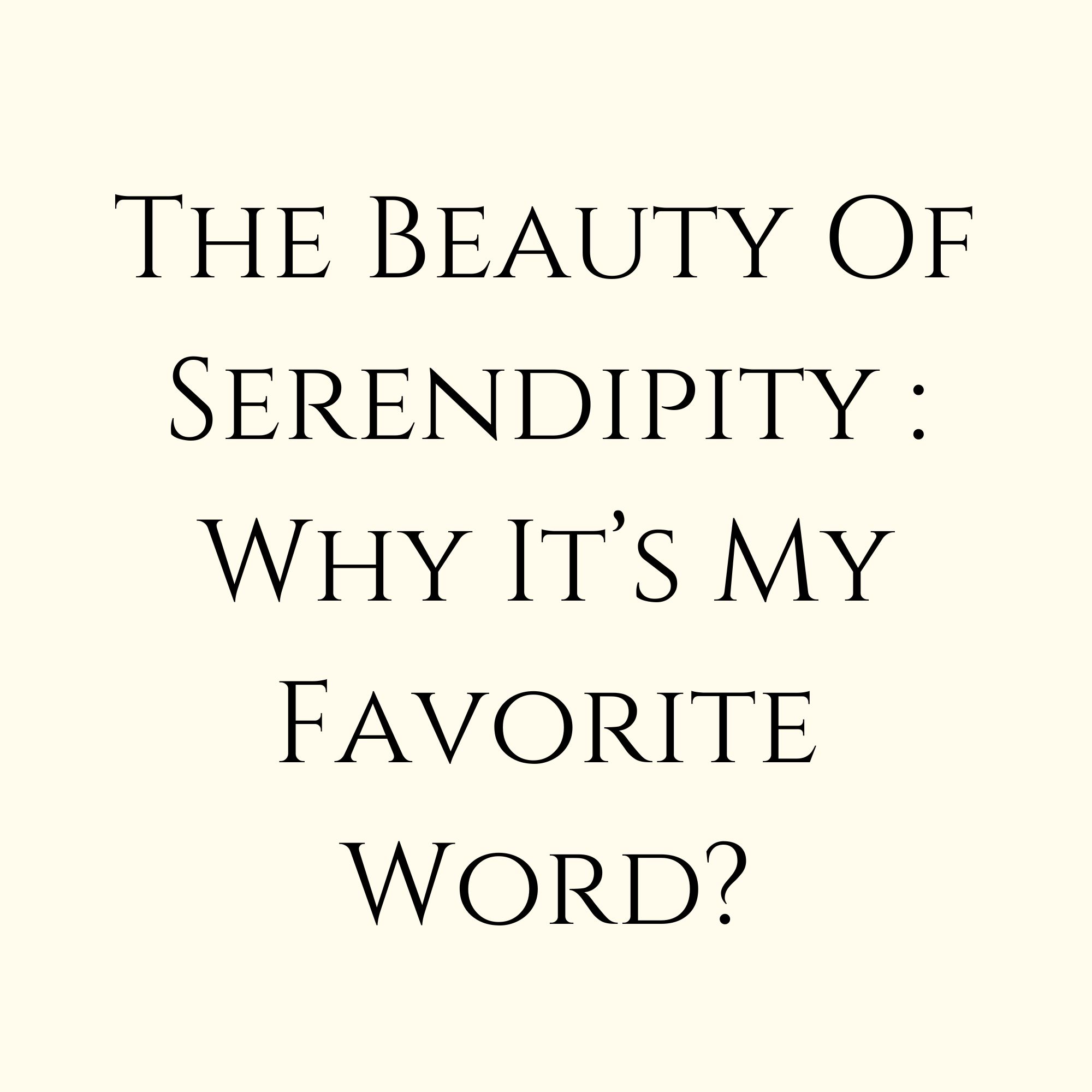 The Beauty of Serendipity: Why It’s My Favorite Word