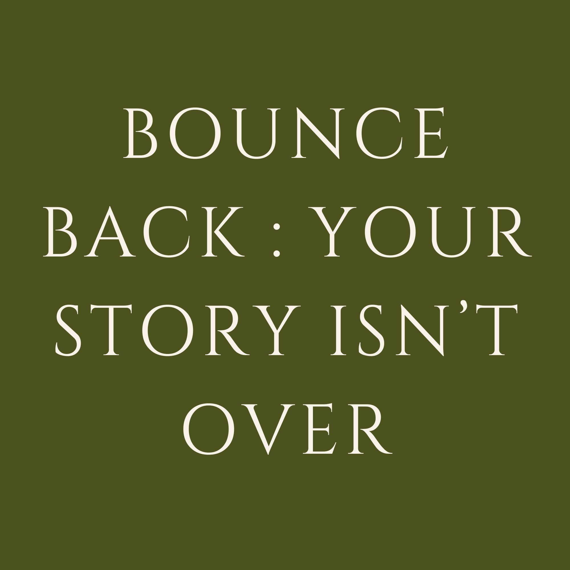 Bounce Back: Your Story Isn’t Over
