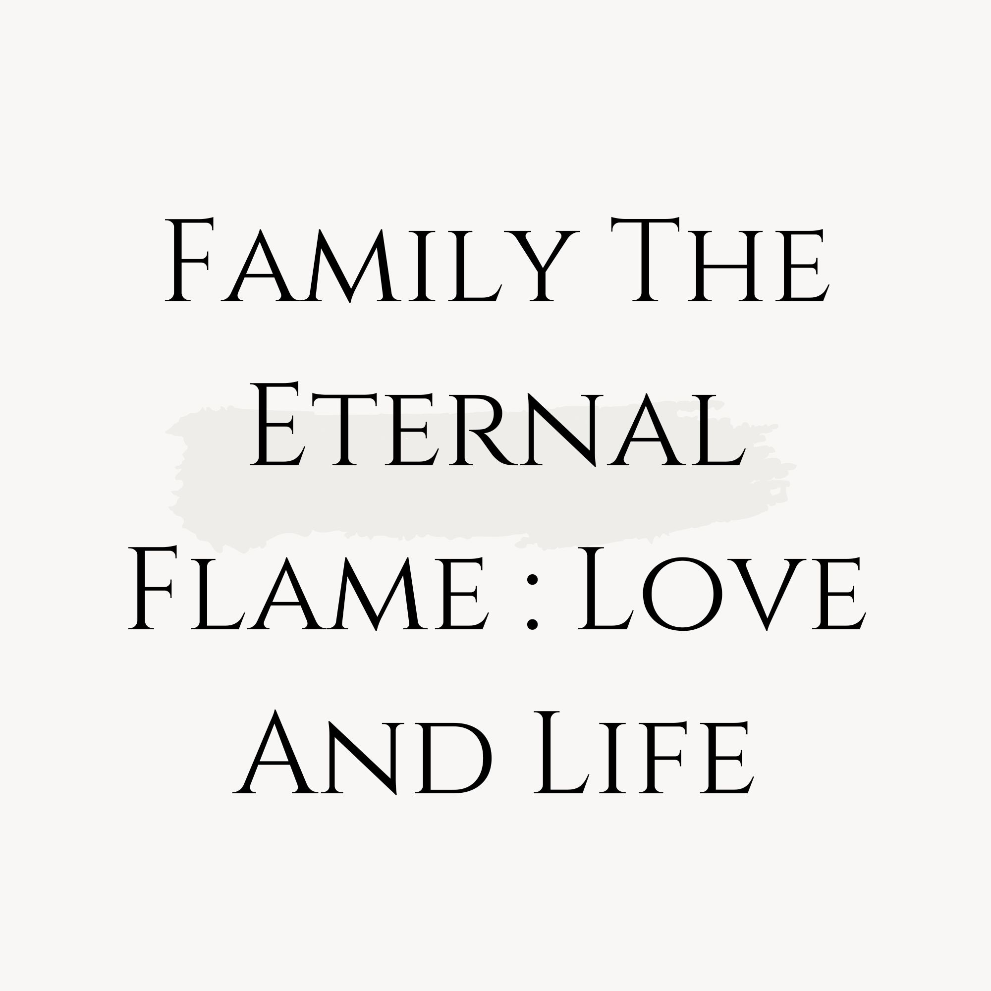 Family The Eternal Flame : Love and Life