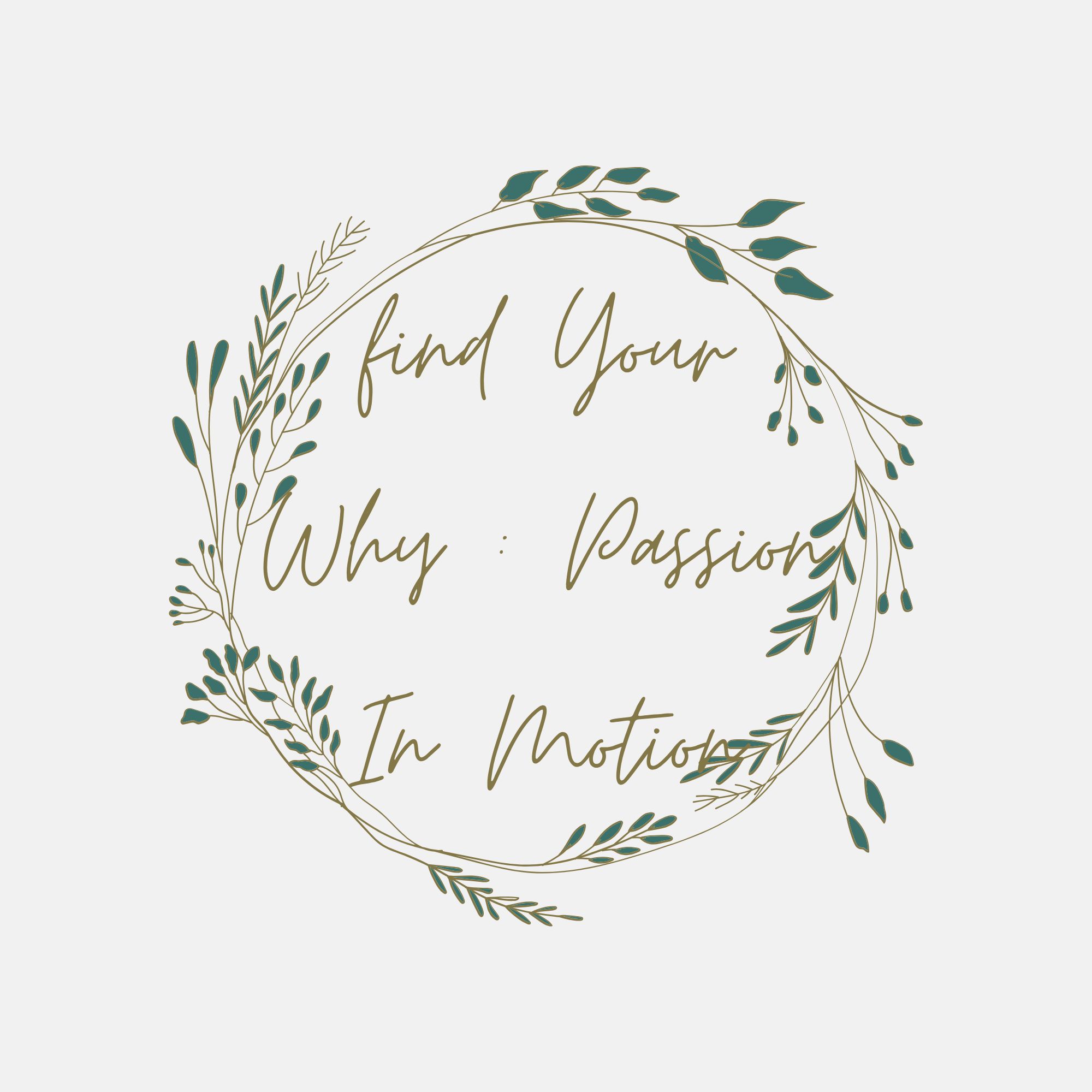 Find Your Why :  Passion In Motion