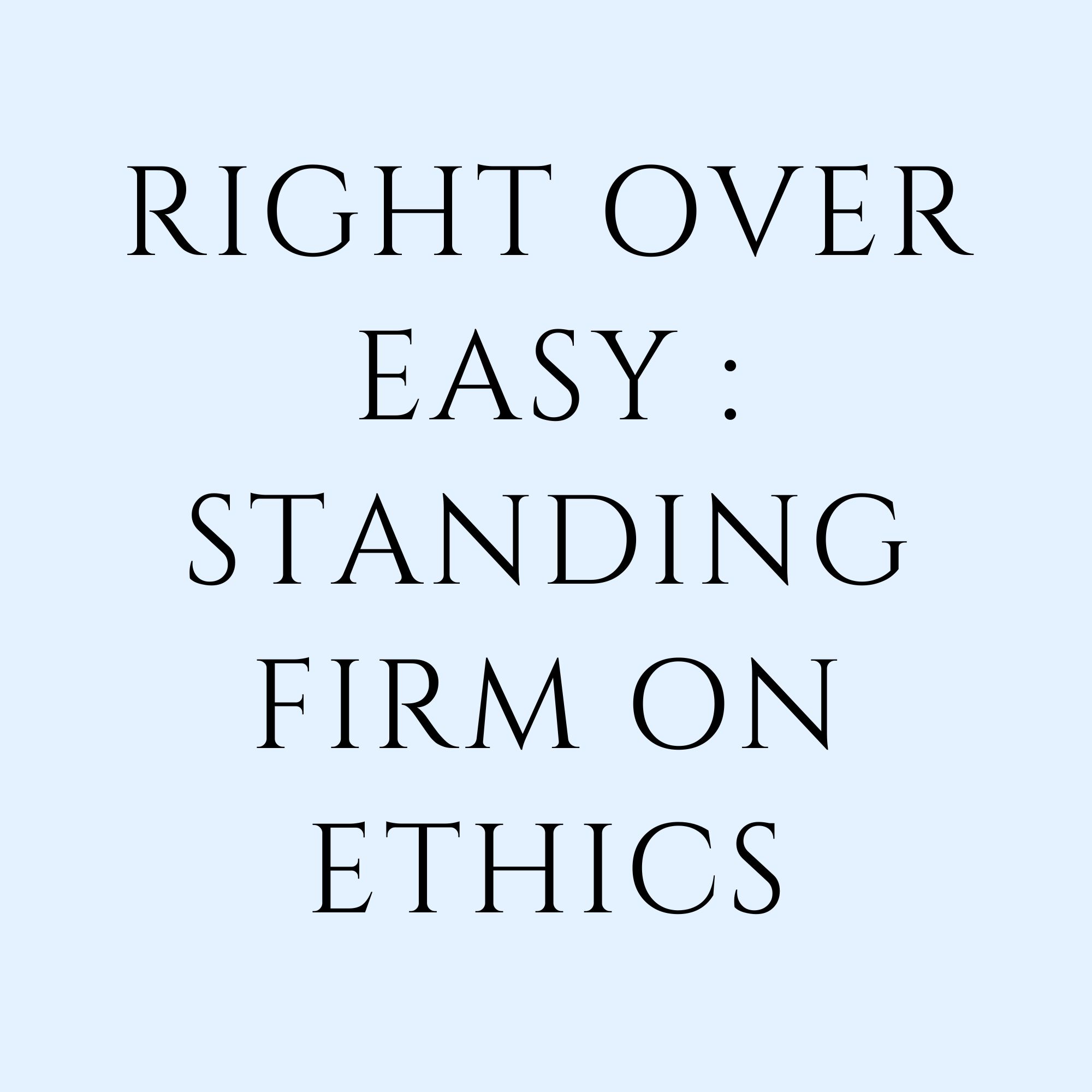 Right Over Easy : Standing Firm On Ethics