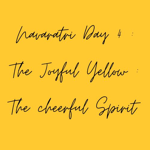 Navaratri Day 4: Joyful Yellow : The Cheerful Spirit