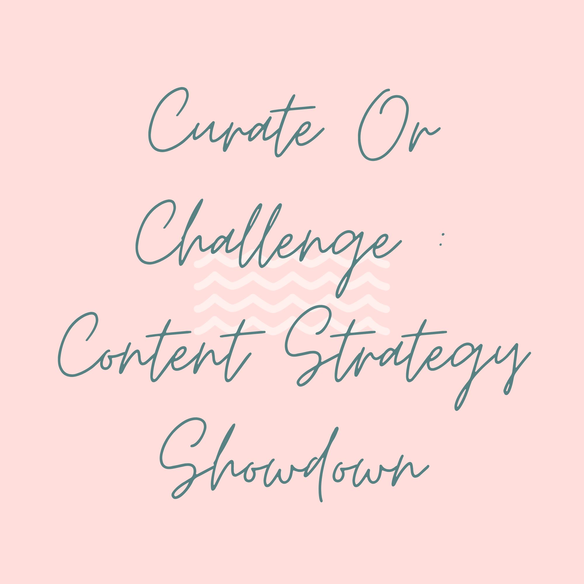 Curate Or Challenge : Content Strategy Showdown