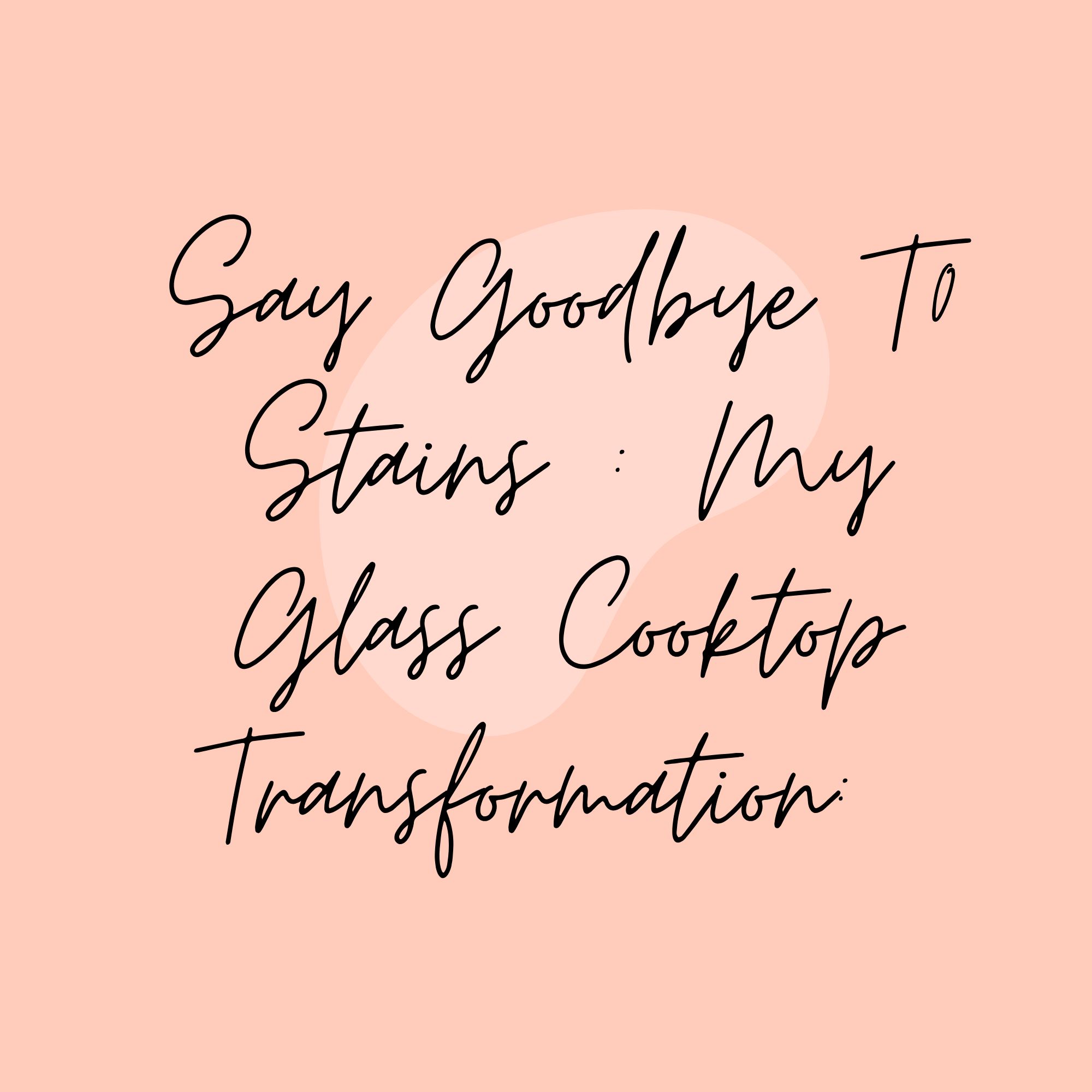Say Goodbye To Stains : My Glass Cooktop Transformation