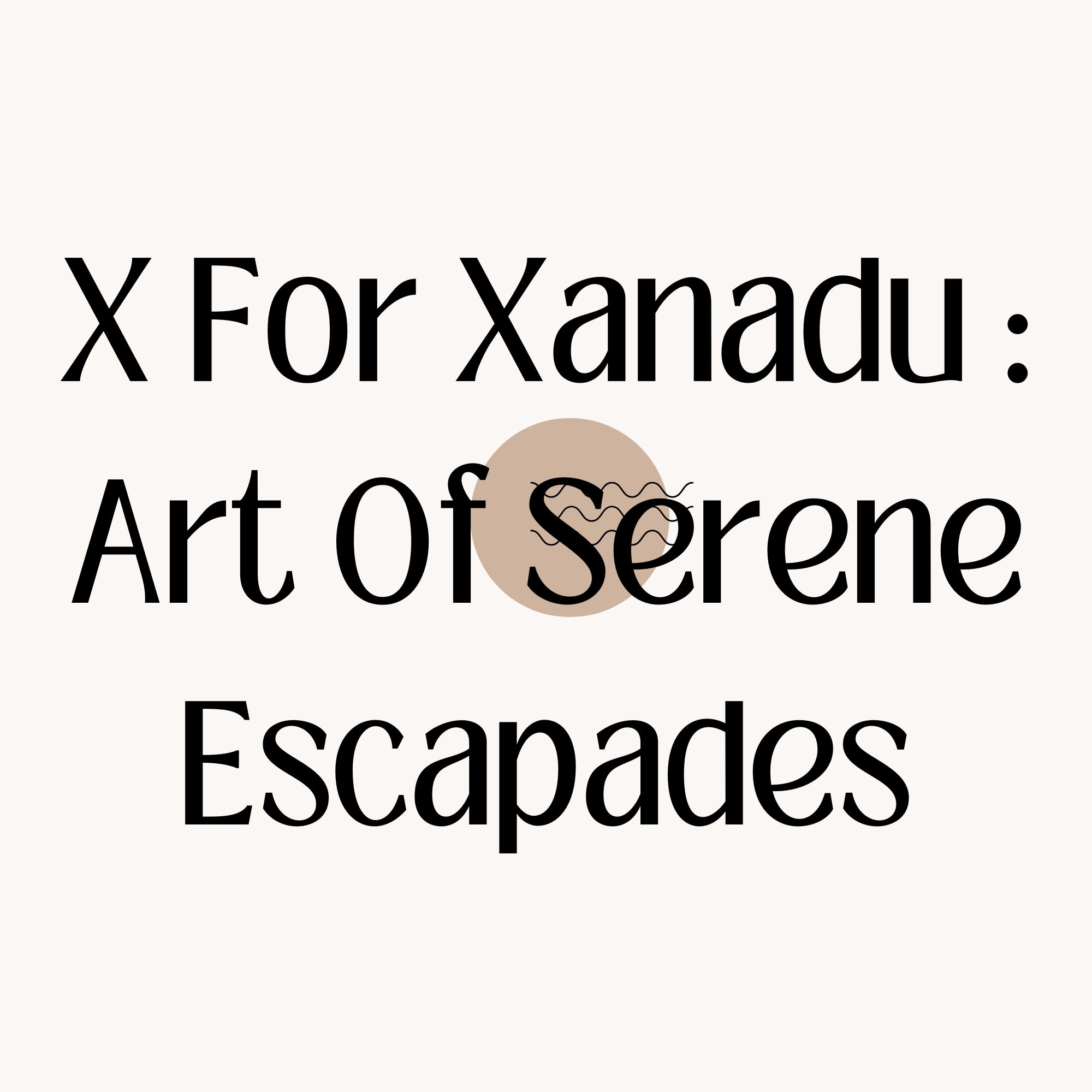 X For Xanadu : Art Of Serene Escapes