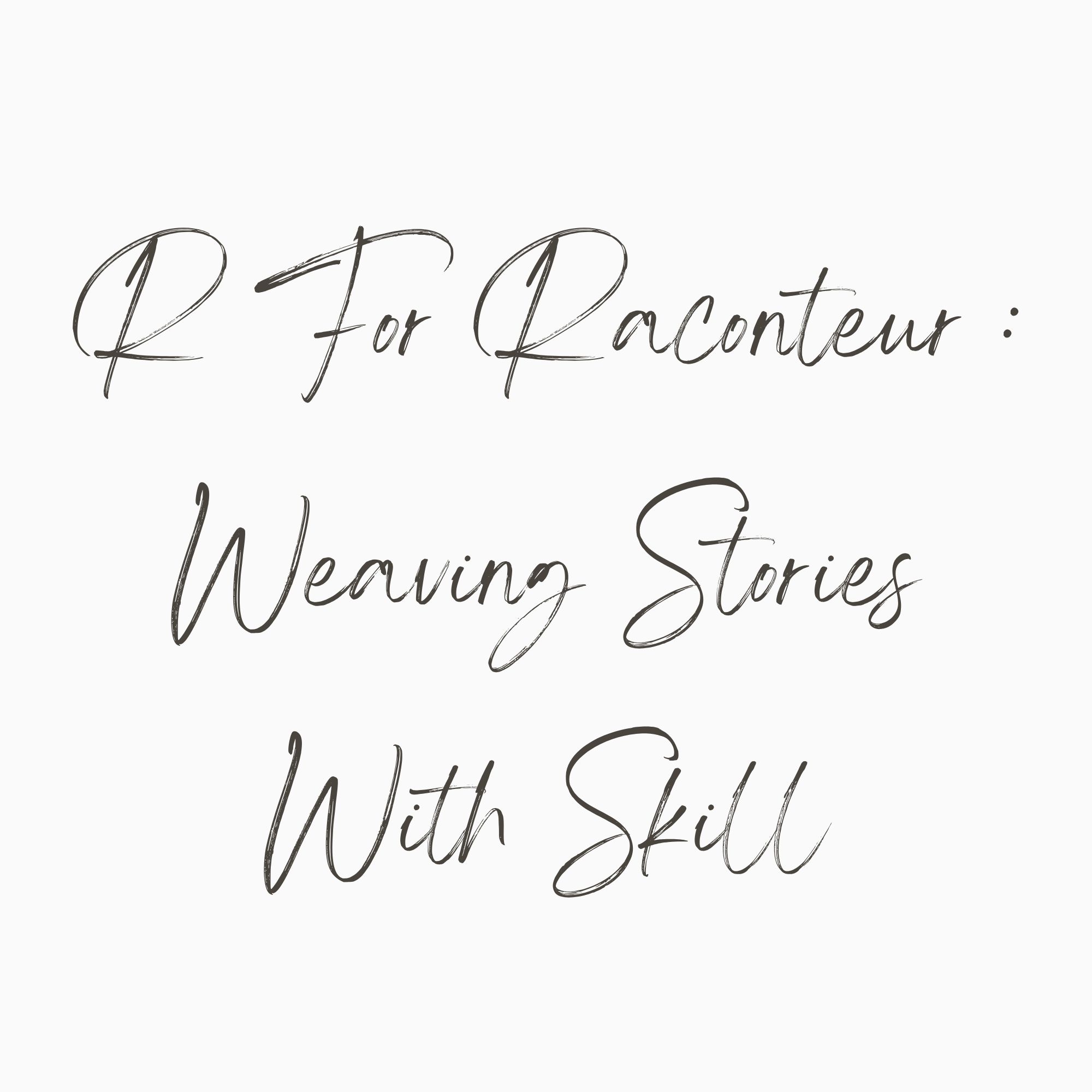 R For Raconteur : Weaving Stories With Skill