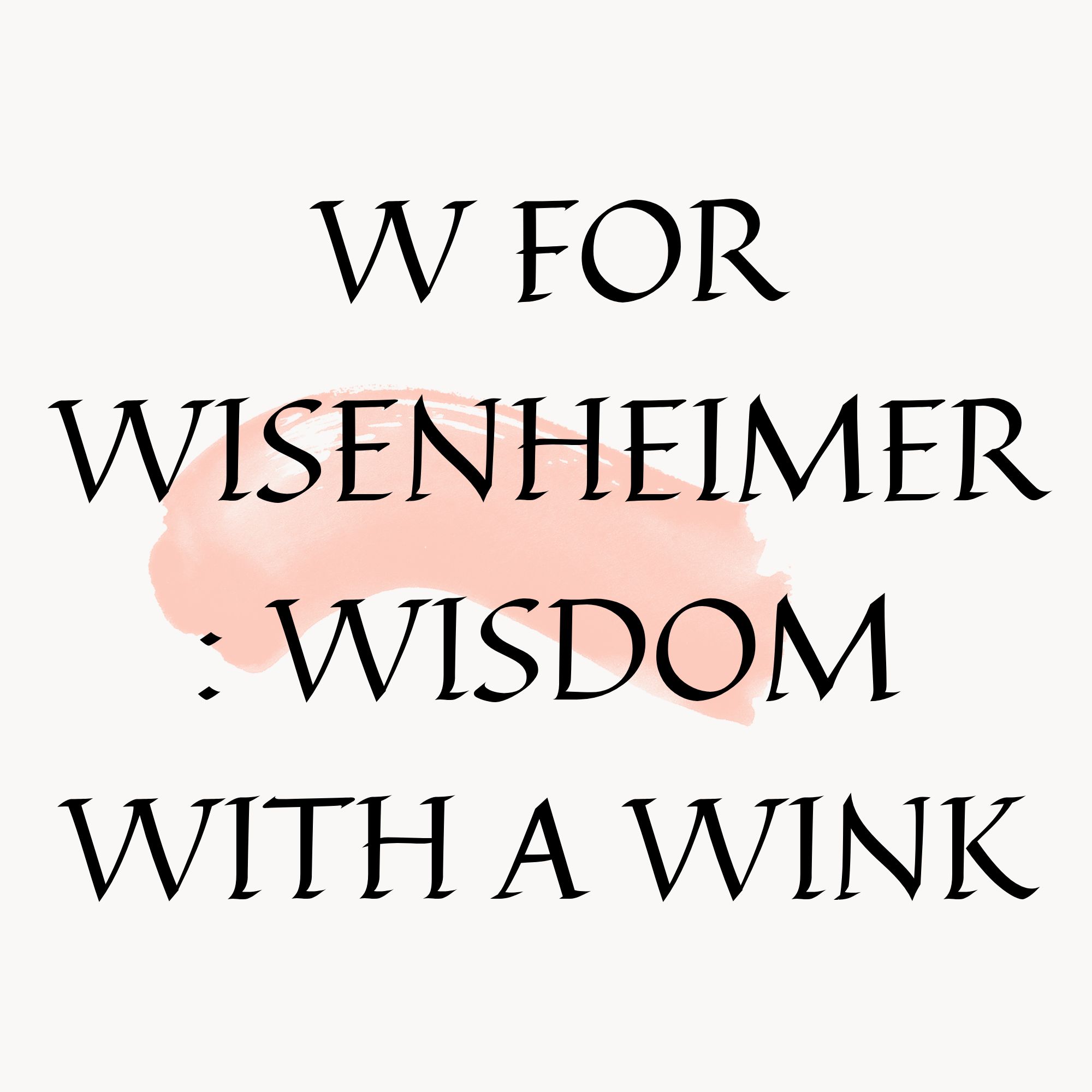 W For Wisenheimer : Wisdom With A Wink