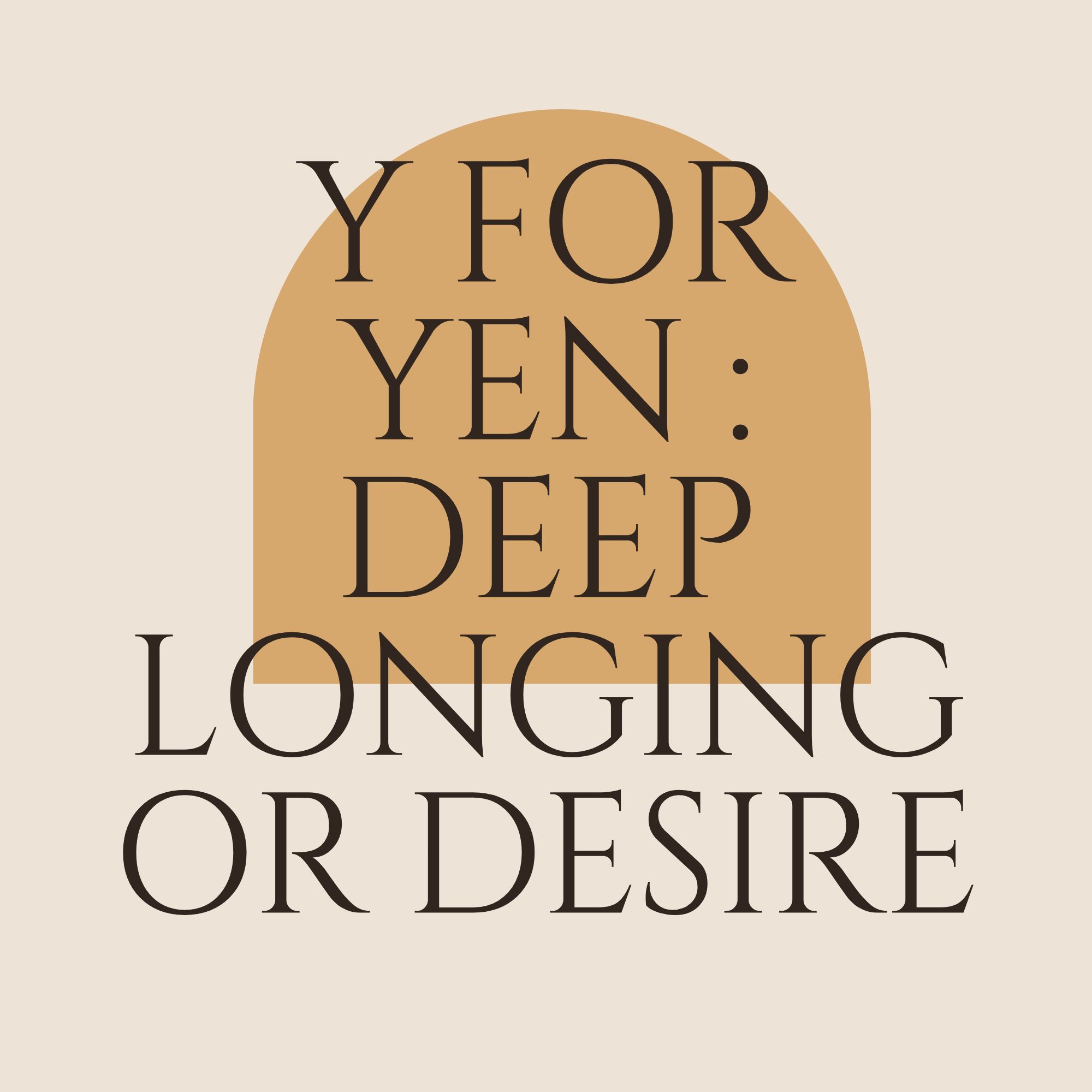 Y For Yen : Deep Longing Or Desire