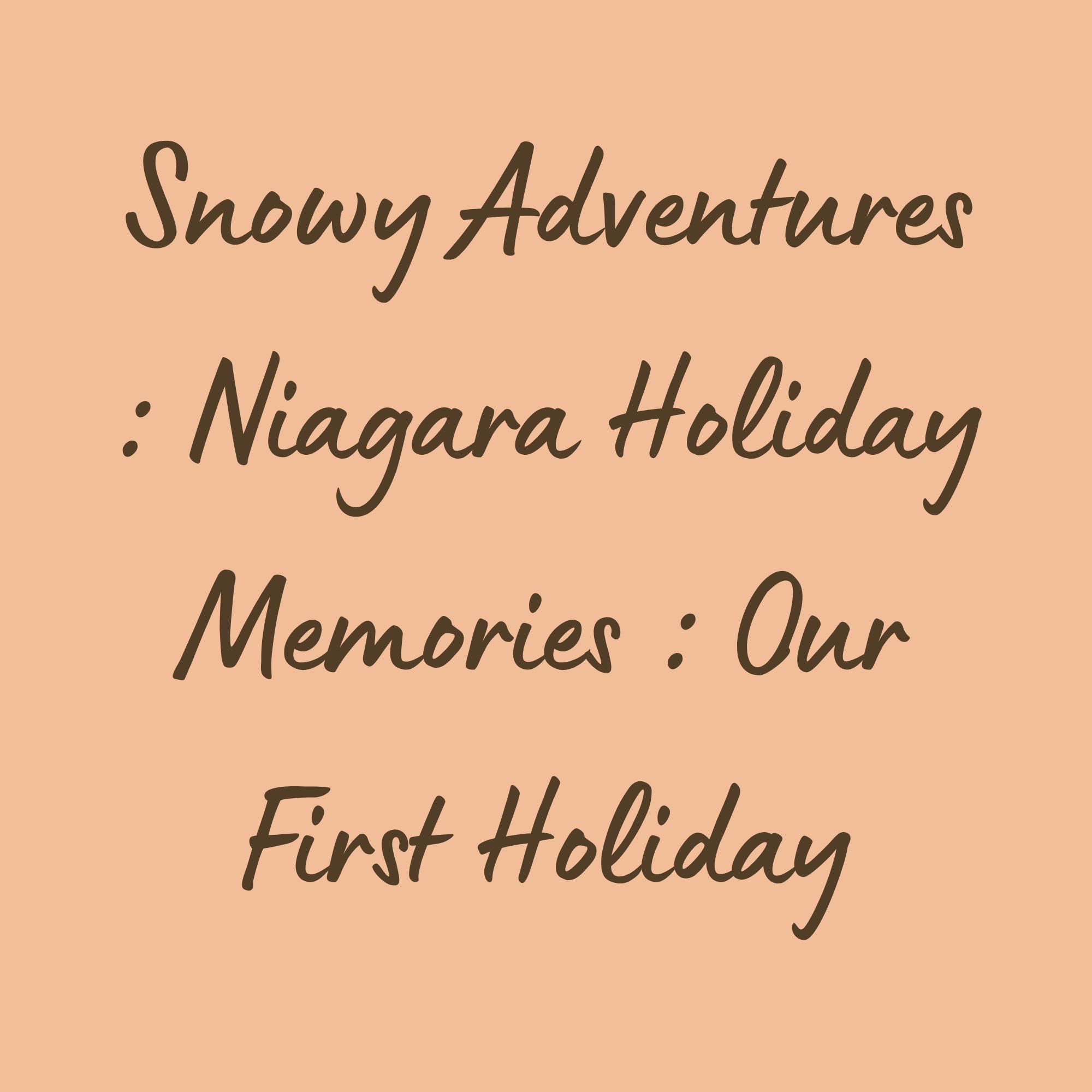Snowy Adventures: Niagara Holiday Memories
