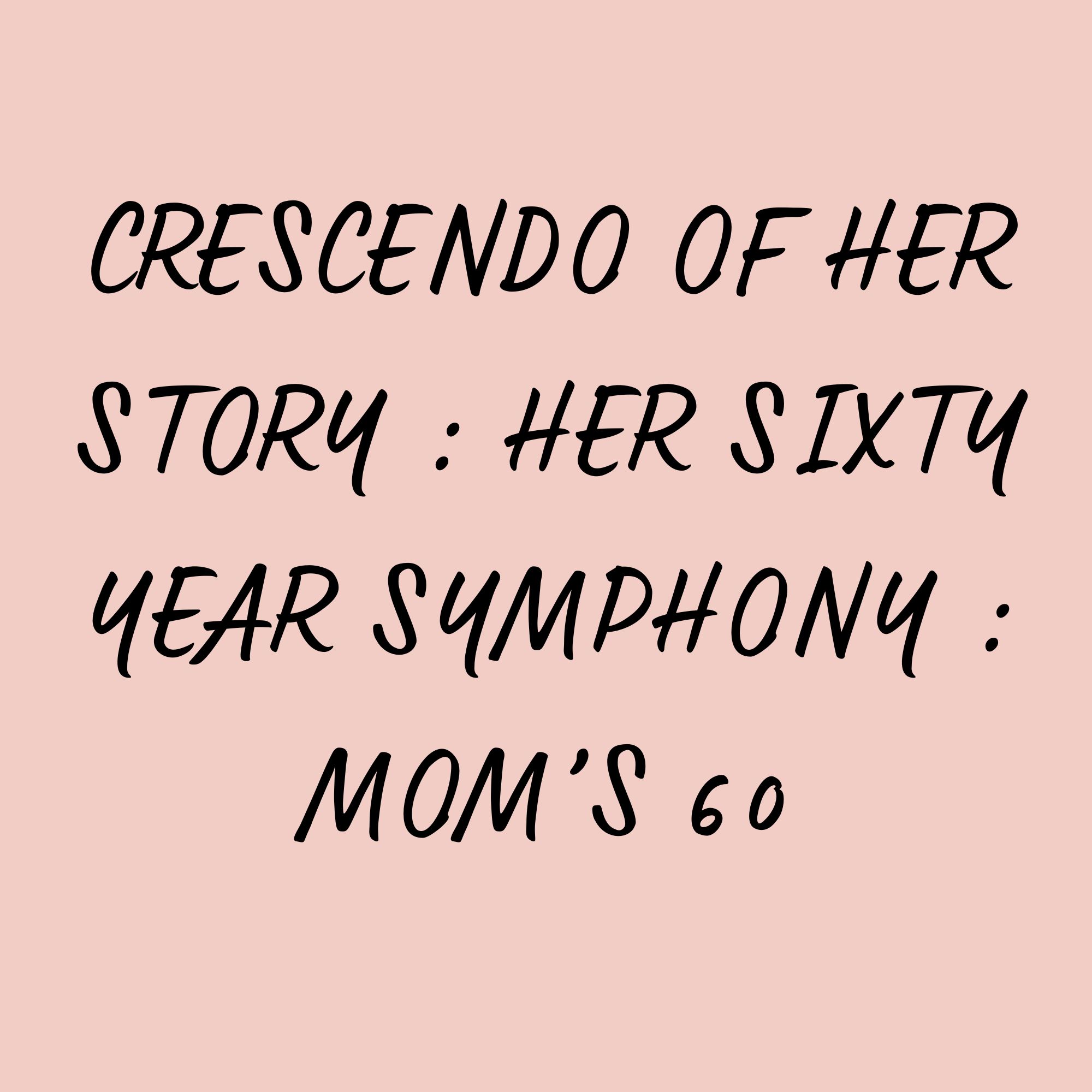 Crescendo Of Her Story : Her Sixty Year Symphony