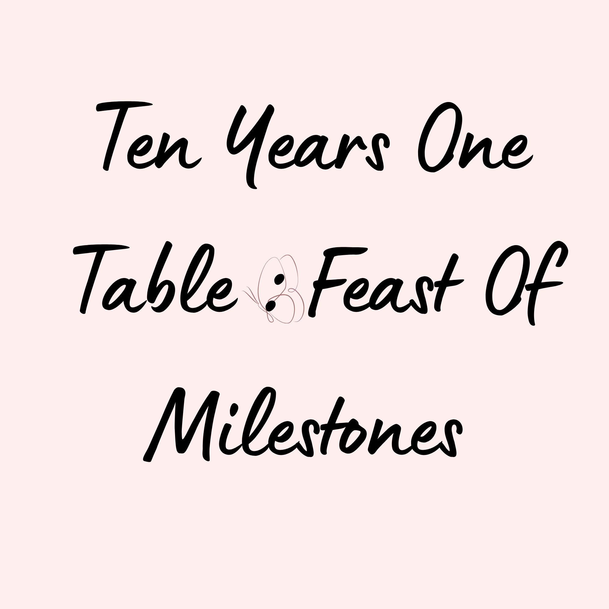 Ten Years One Table : Feast Of Milestones