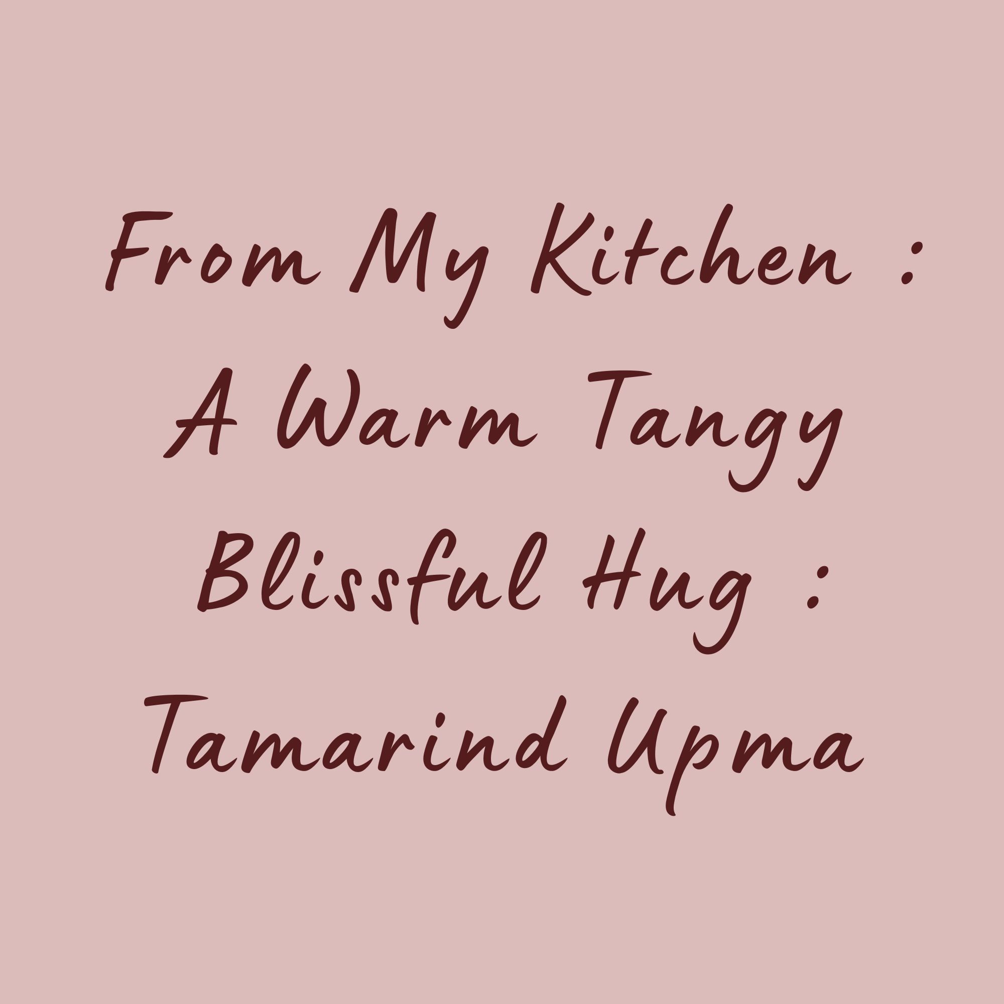 From My Kitchen : A Warm Tangy Blissful Hug