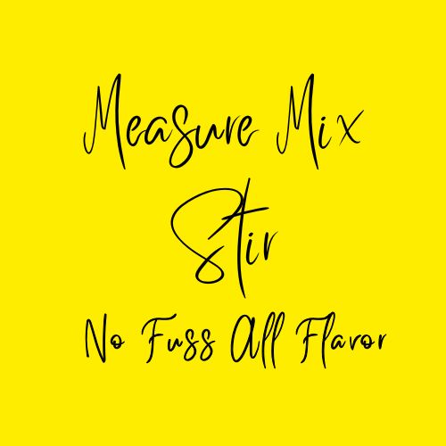 Measure Mix Stir : No Fuss All Flavor