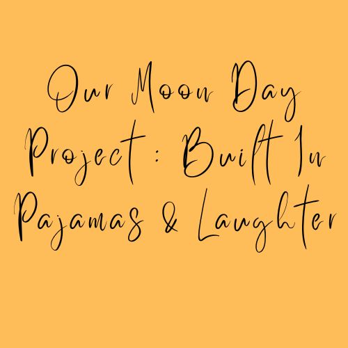 Our Moon Day Project : Built In Pajamas & Laughter