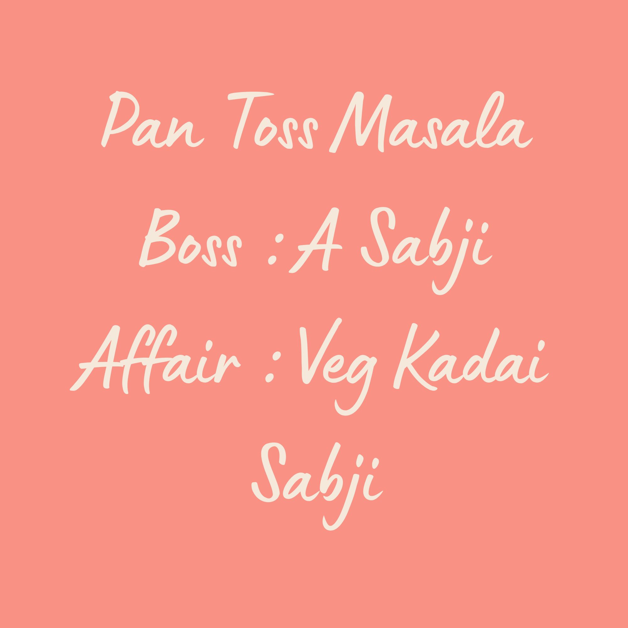 Pan Toss Masala Boss : A Sabji Affair