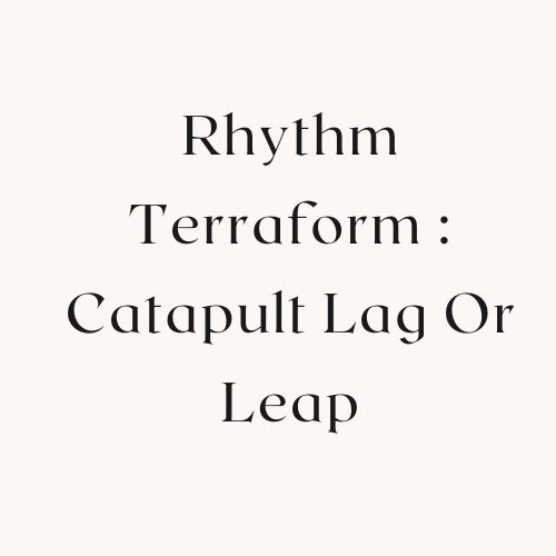 Rhythm Terraform : Catapult Lag Or Leap