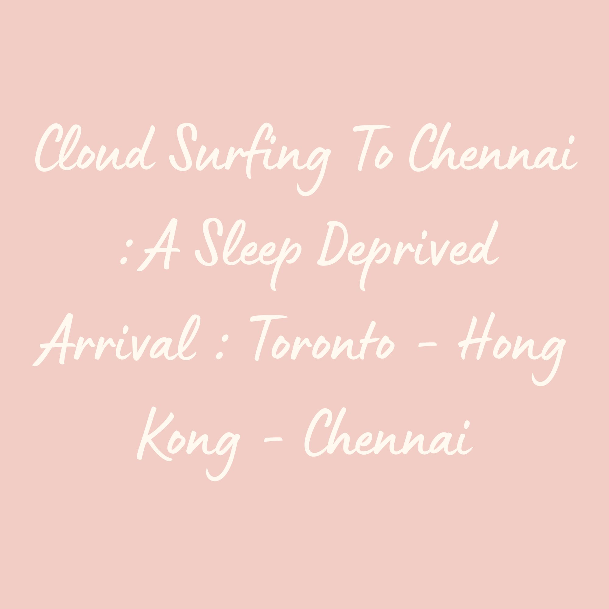 Cloud Surfing To Chennai : A Sleep- Deprived Arrival