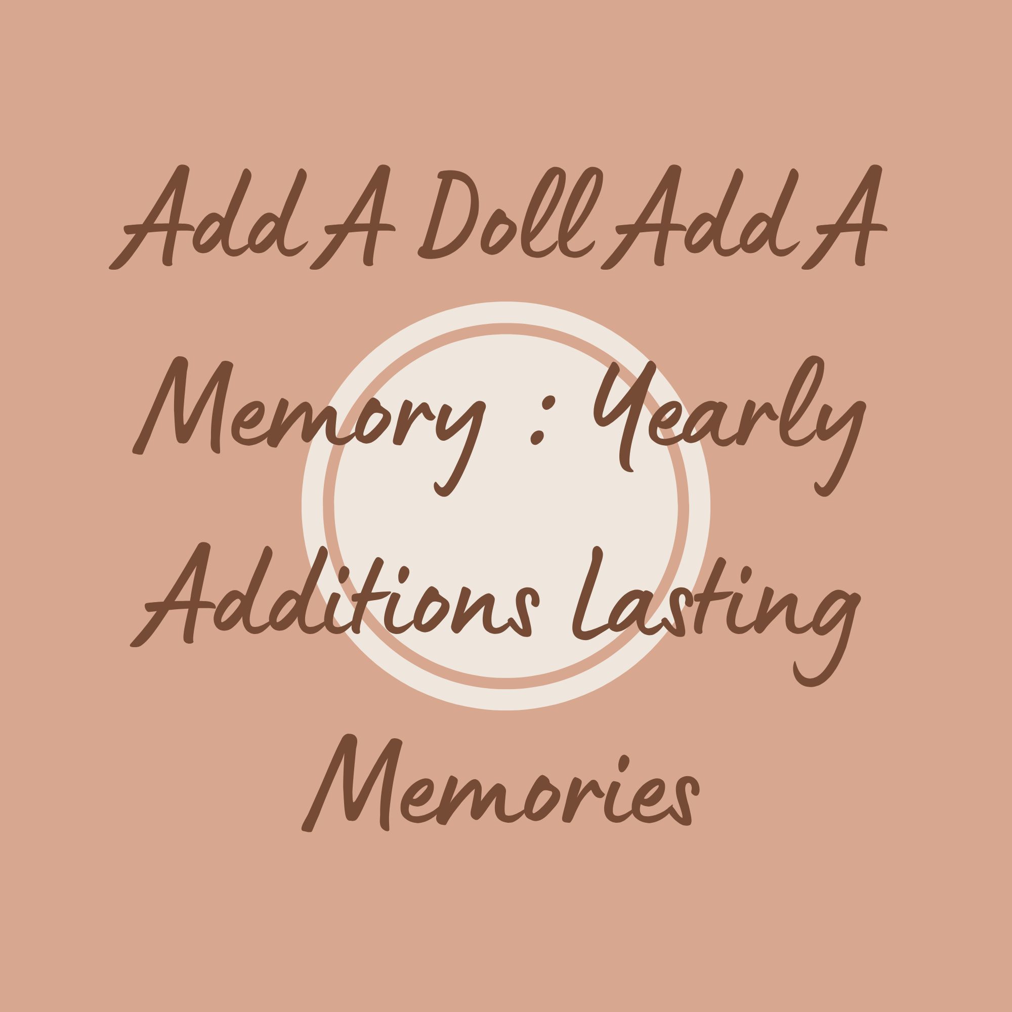 Add A Doll Add A Memory : Yearly Additions Lasting Moments