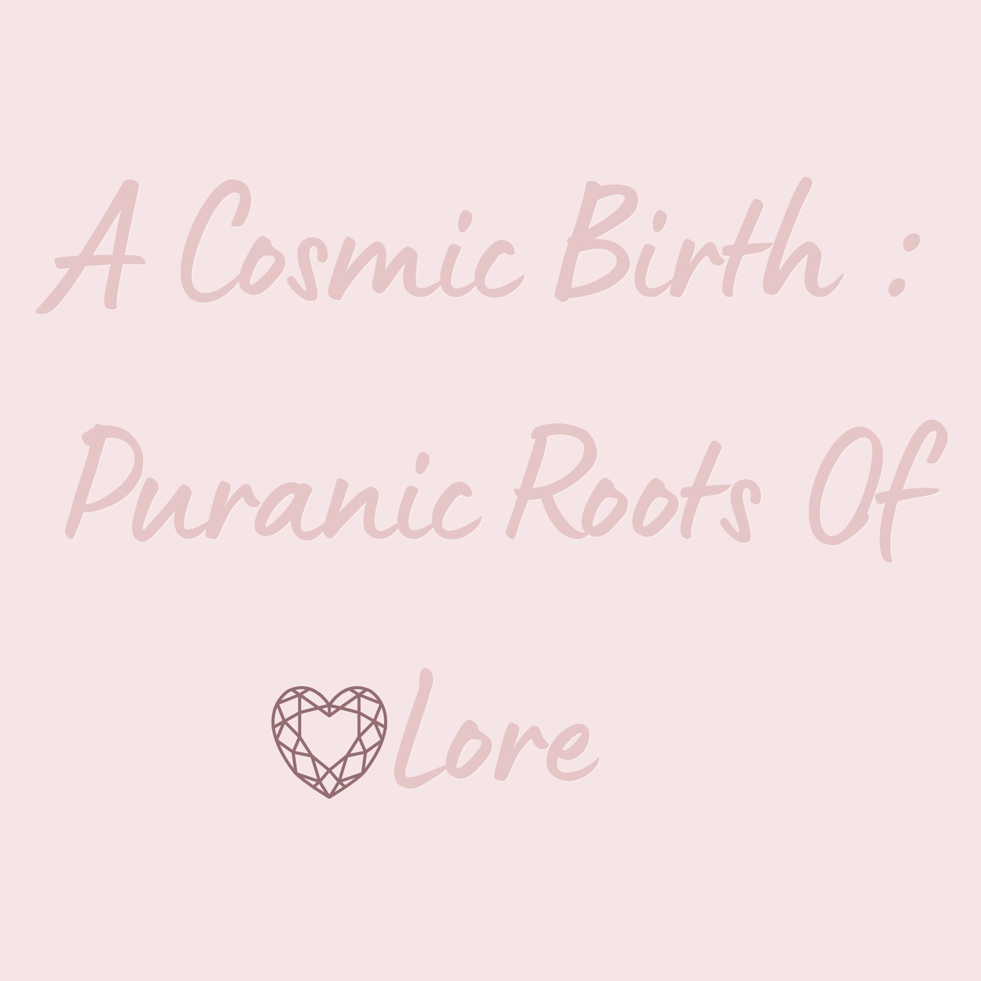 A Cosmic Birth : The Puranic Roots Of Lore