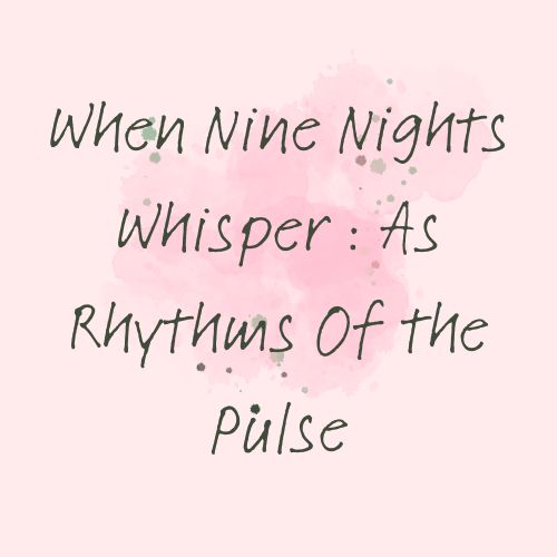 When Nine Nights Whisper : As Rhythms Of The Pulse