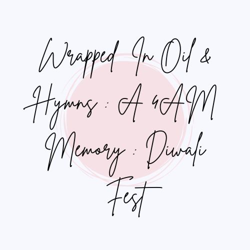 Wrapped In Oil & Hymns : A 4AM Memory