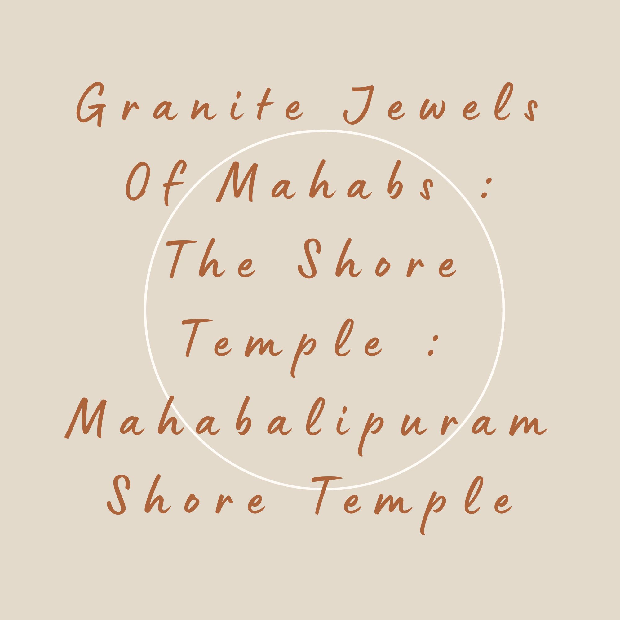 Granite Jewel Of Mahabs : The Shore Temple